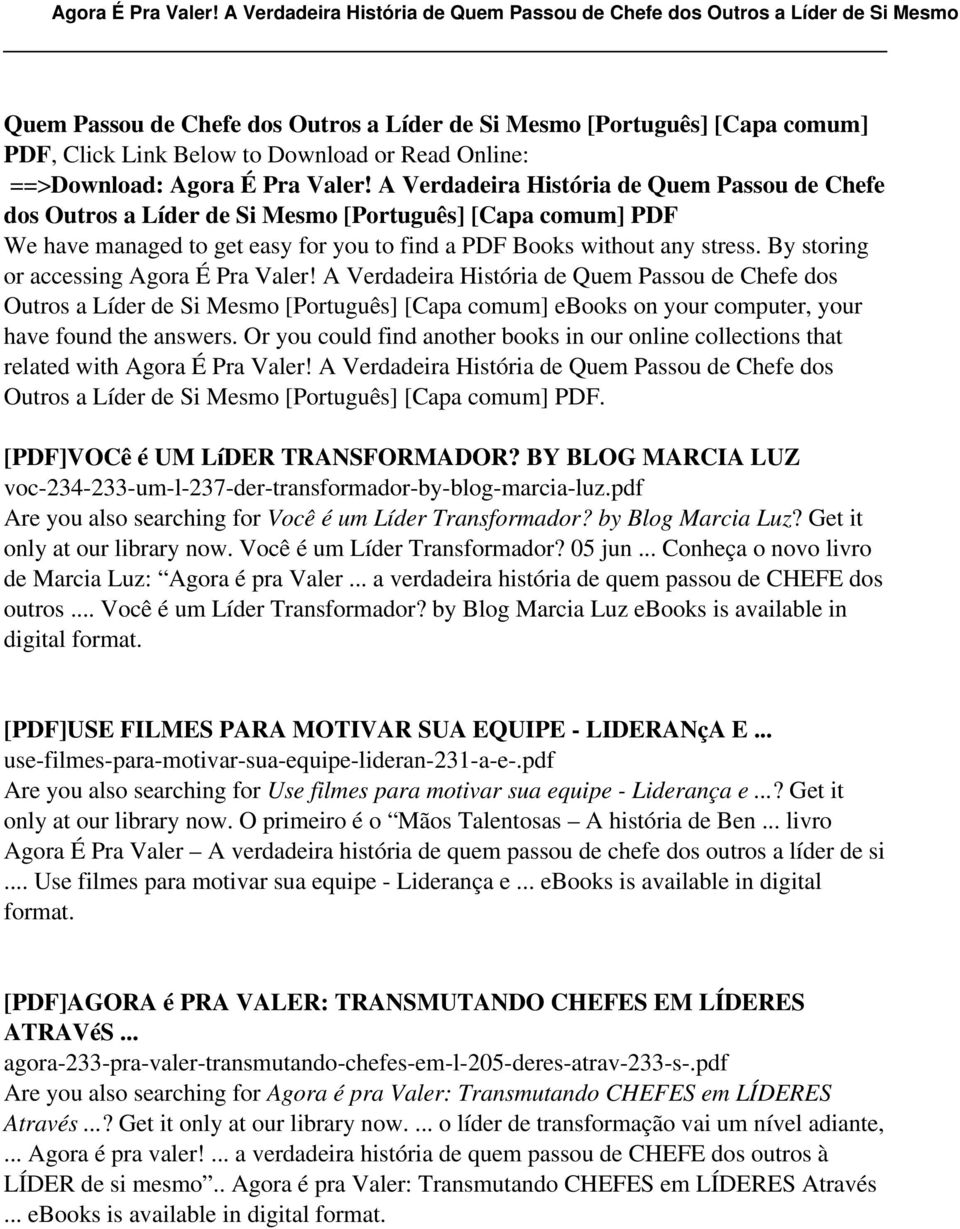 By storing or accessing Agora É Pra Valer! A Verdadeira História de Quem Passou de Chefe dos Outros a Líder de Si Mesmo [Português] [Capa comum] ebooks on your computer, your have found the answers.