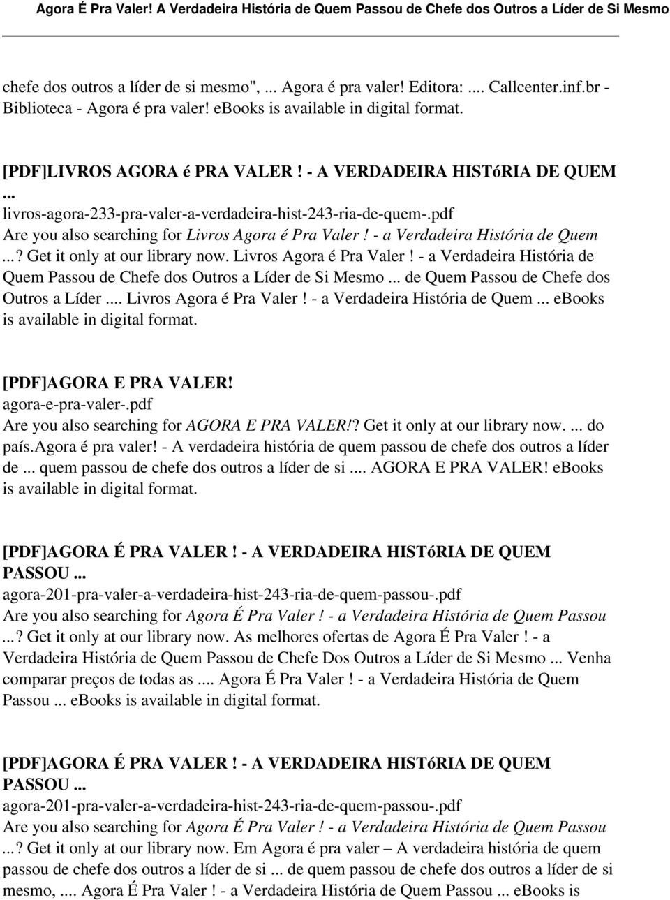 Get it only at our library now. Livros Agora é Pra Valer! - a Verdadeira História de Quem Passou de Chefe dos Outros a Líder de Si Mesmo de Quem Passou de Chefe dos Outros a Líder.