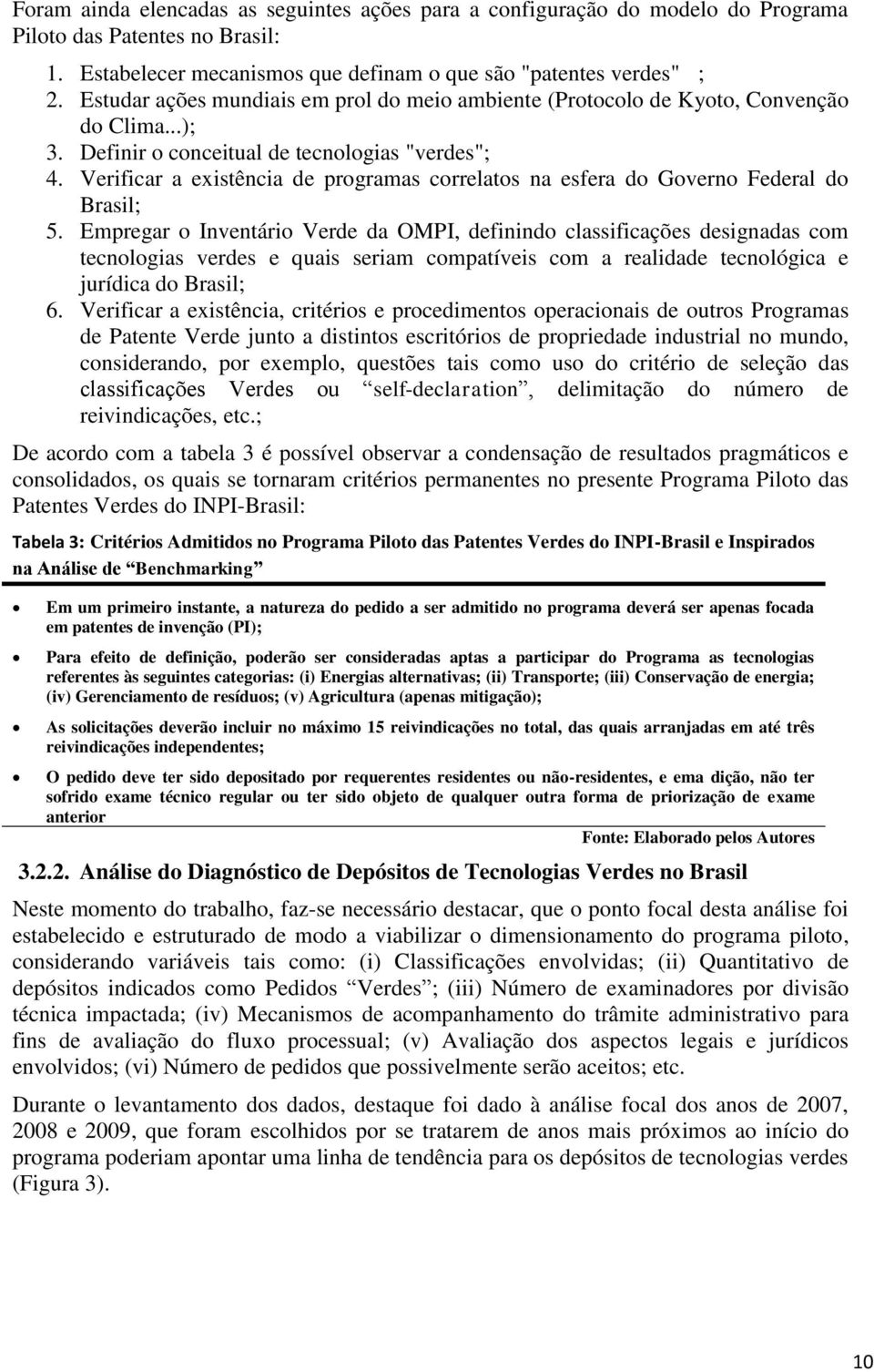 Verificar a existência de programas correlatos na esfera do Governo Federal do Brasil; 5.