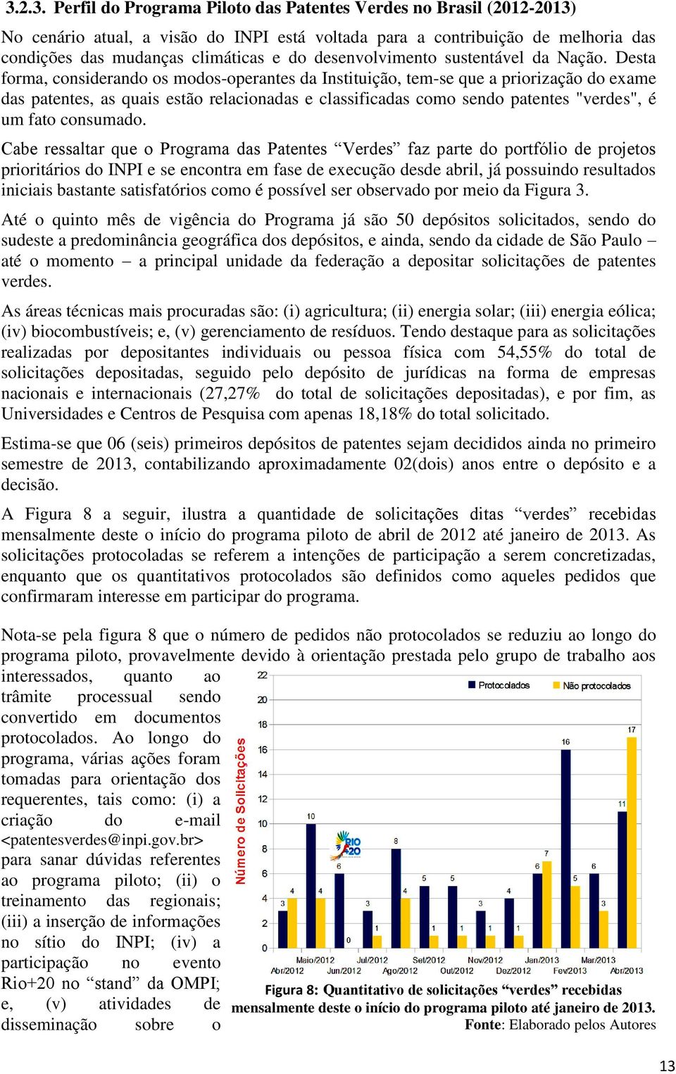 Desta forma, considerando os modos-operantes da Instituição, tem-se que a priorização do exame das patentes, as quais estão relacionadas e classificadas como sendo patentes "verdes", é um fato