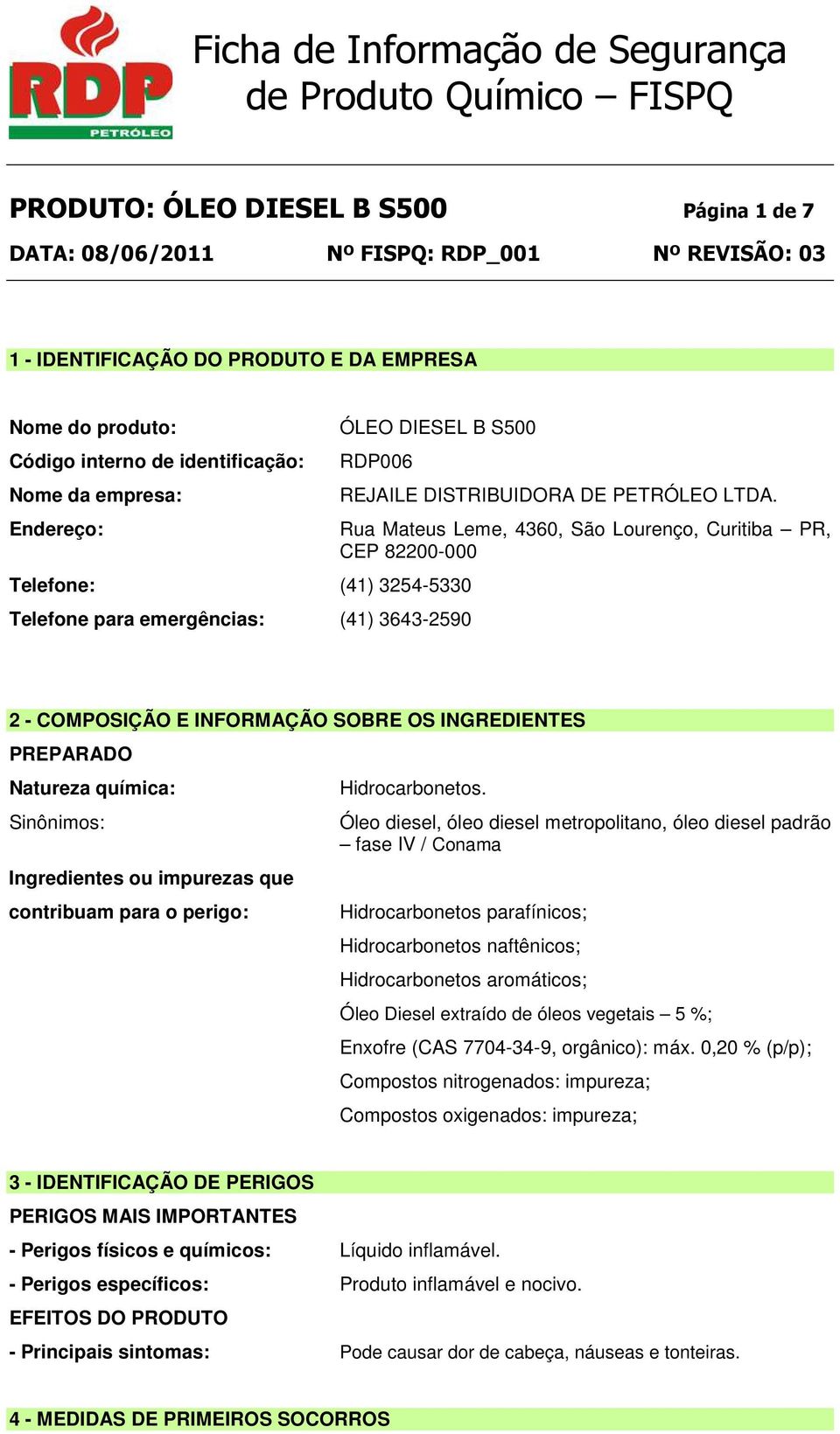 Rua Mateus Leme, 4360, São Lourenço, Curitiba PR, CEP 82200-000 2 - COMPOSIÇÃO E INFORMAÇÃO SOBRE OS INGREDIENTES PREPARADO Natureza química: Sinônimos: Ingredientes ou impurezas que contribuam para