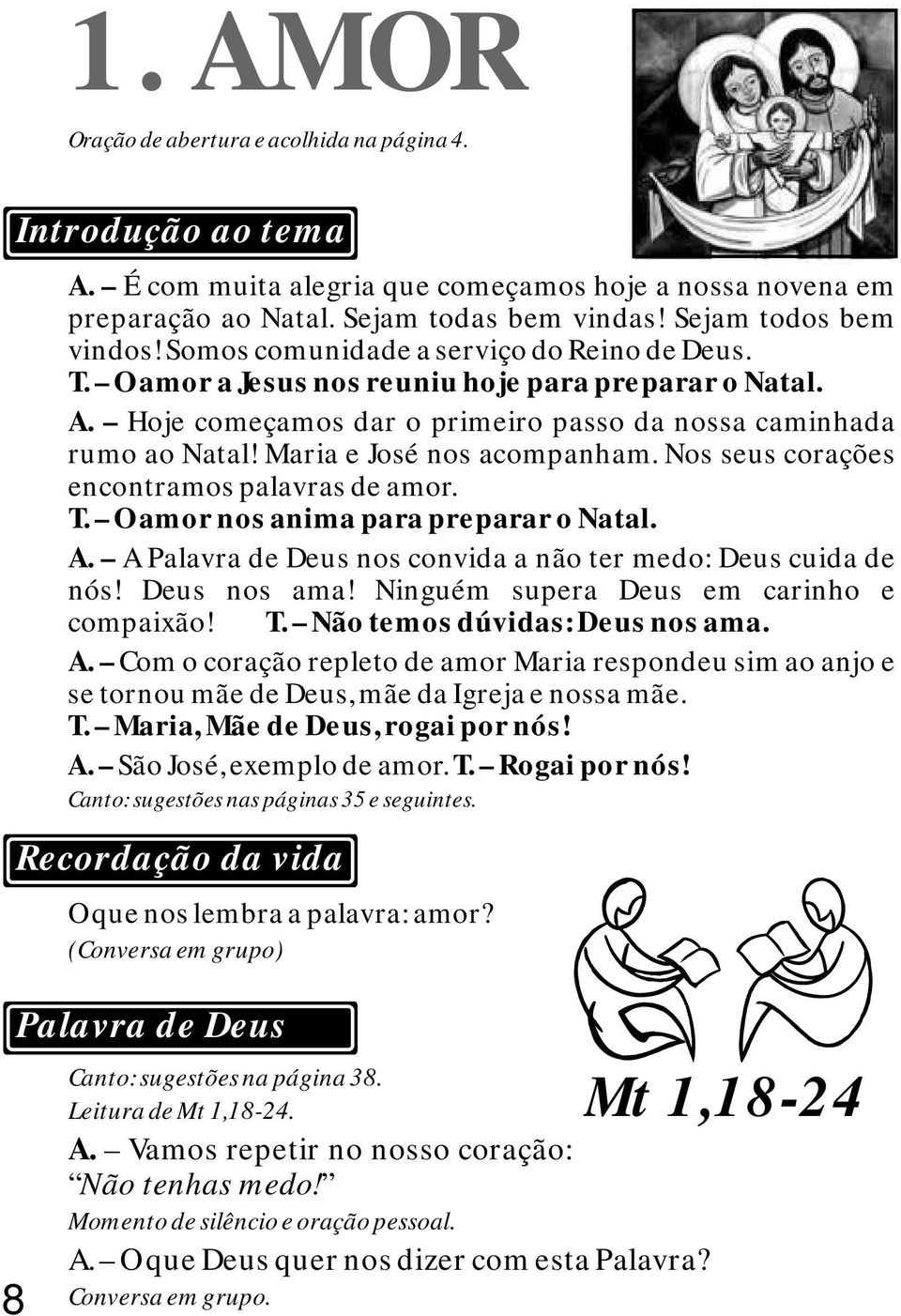 Maria e José nos acompanham. Nos seus corações encontramos palavras de amor. T. O amor nos anima para preparar o Natal. A. A Palavra de Deus nos convida a não ter medo: Deus cuida de nós!