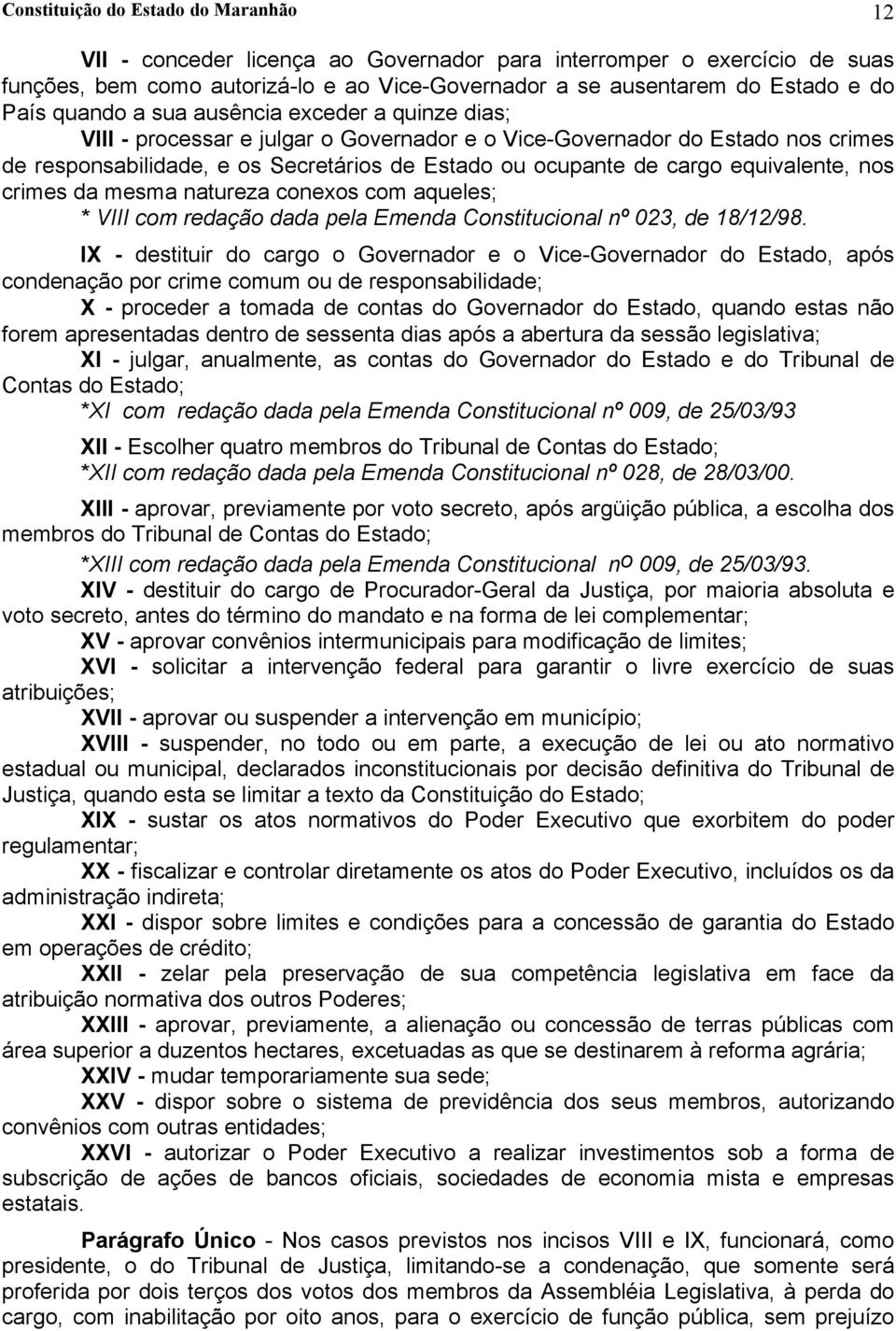 equivalente, nos crimes da mesma natureza conexos com aqueles; * VIII com redação dada pela Emenda Constitucional nº 023, de 18/12/98.