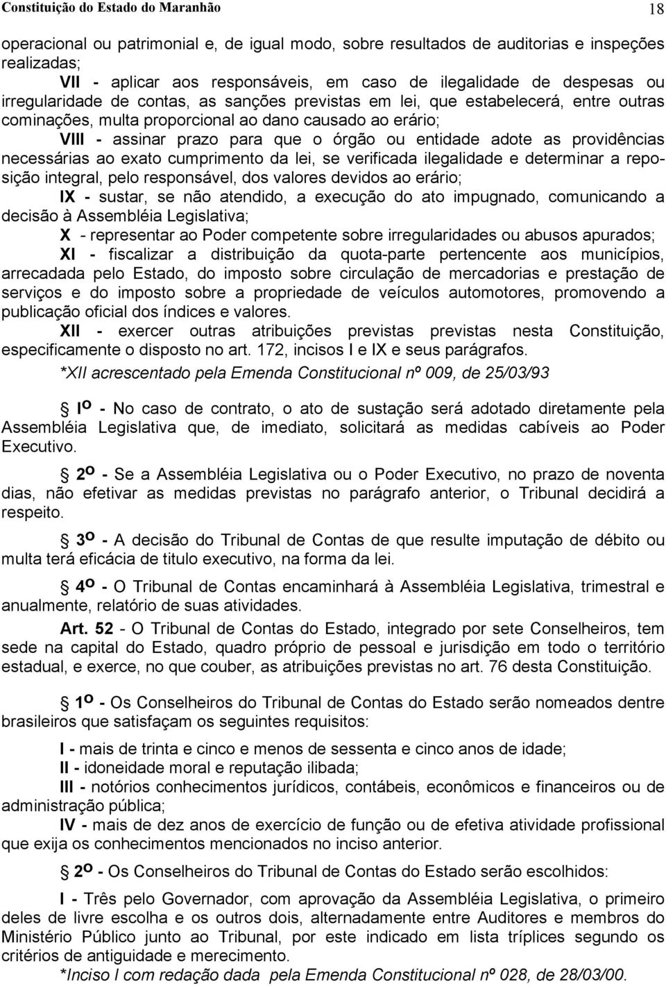 entidade adote as providências necessárias ao exato cumprimento da lei, se verificada ilegalidade e determinar a reposição integral, pelo responsável, dos valores devidos ao erário; IX - sustar, se