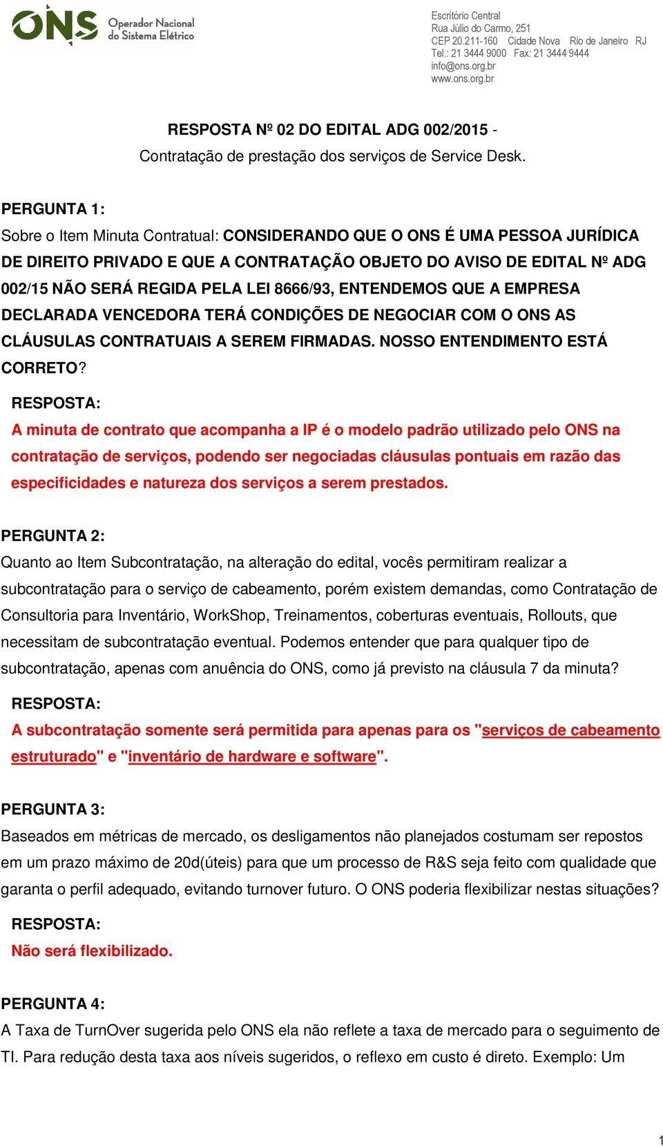 8666/93, ENTENDEMOS QUE A EMPRESA DECLARADA VENCEDORA TERÁ CONDIÇÕES DE NEGOCIAR COM O ONS AS CLÁUSULAS CONTRATUAIS A SEREM FIRMADAS. NOSSO ENTENDIMENTO ESTÁ CORRETO?