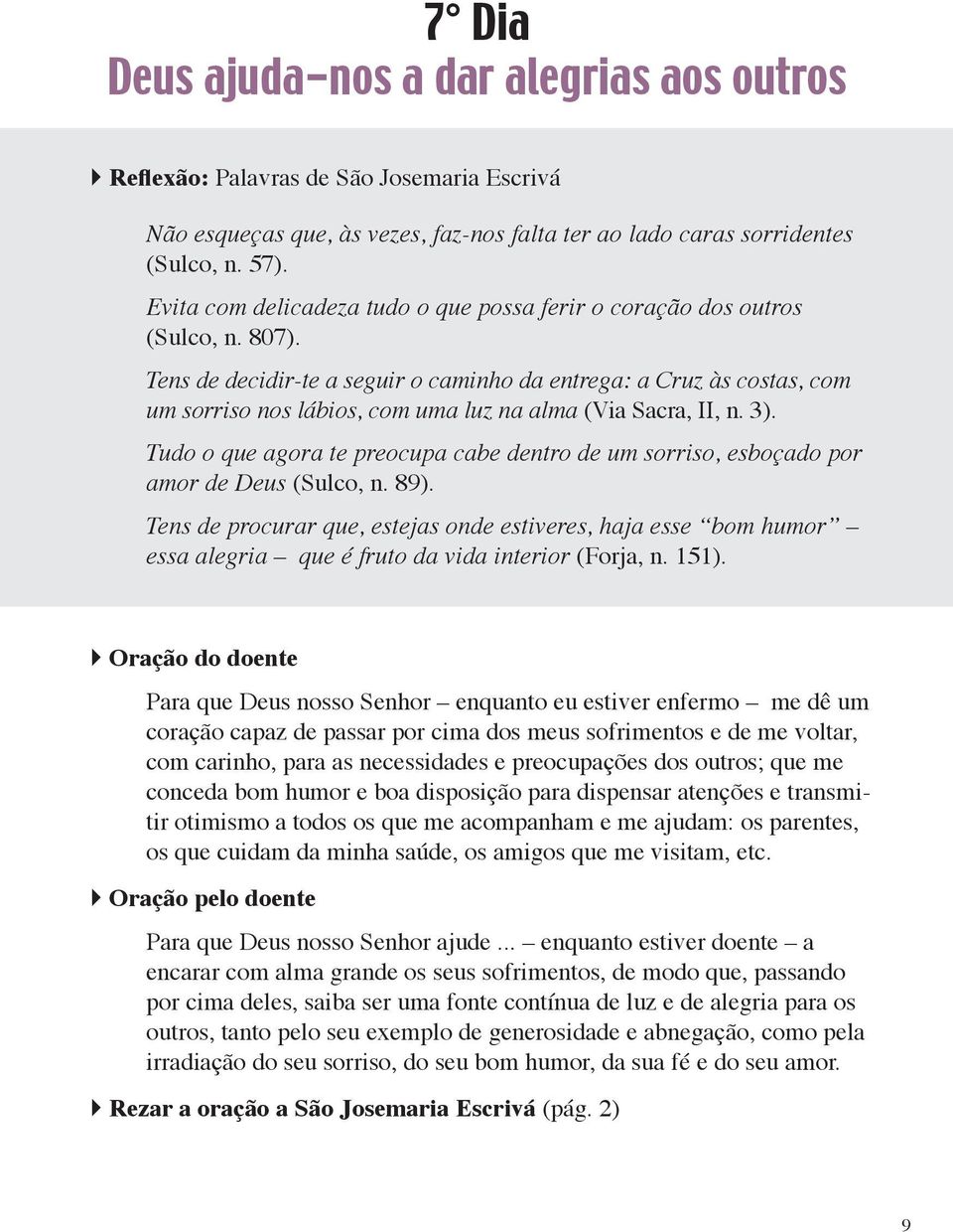 Tens de decidir-te a seguir o caminho da entrega: a Cruz às costas, com um sorriso nos lábios, com uma luz na alma (Via Sacra, II, n. 3).