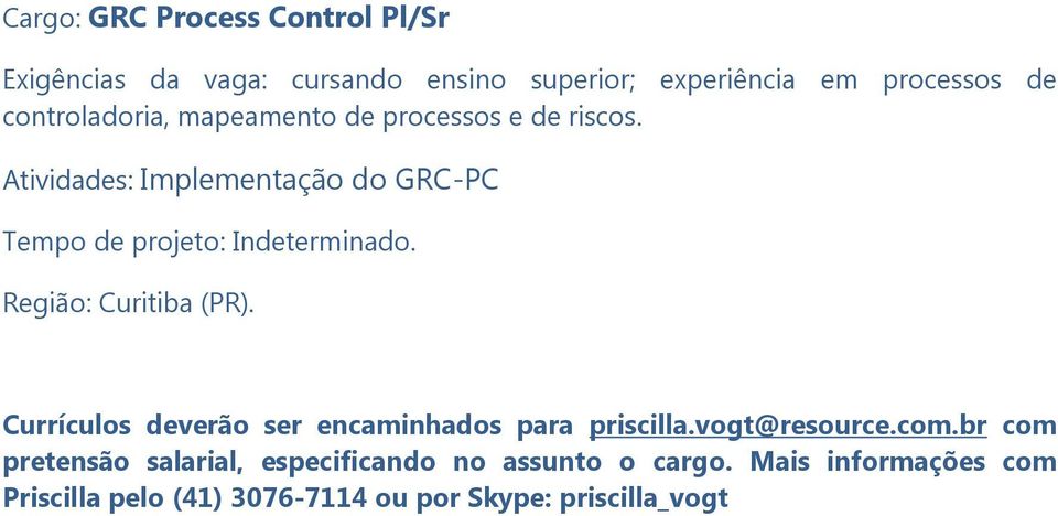 Atividades: Implementação do GRC-PC Tempo de projeto: Indeterminado.