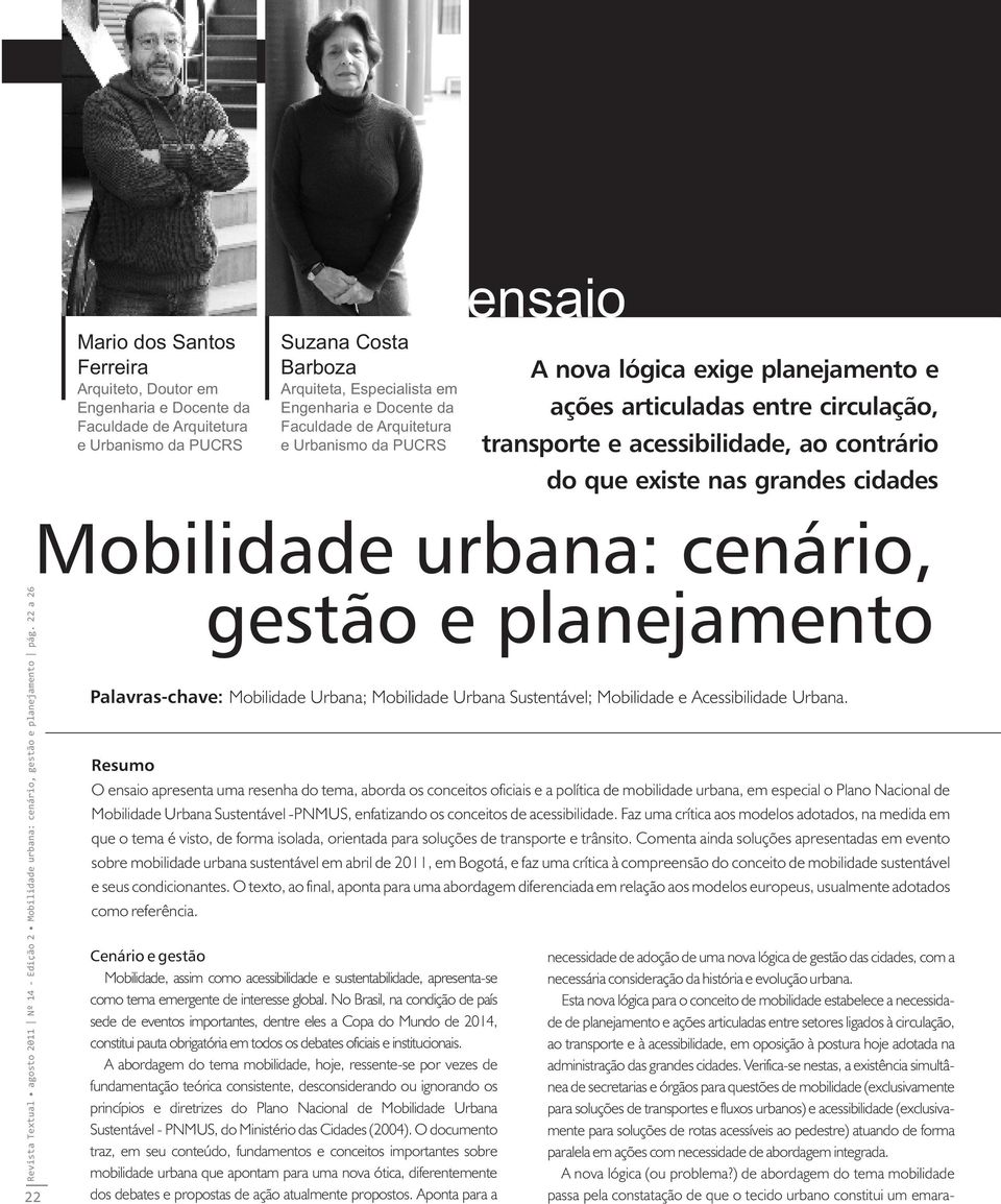 Mobilidade urbana: cenário, gestão e planejamento Palavras-chave: Mobilidade Urbana; Mobilidade Urbana Sustentável; Mobilidade e Acessibilidade Urbana.