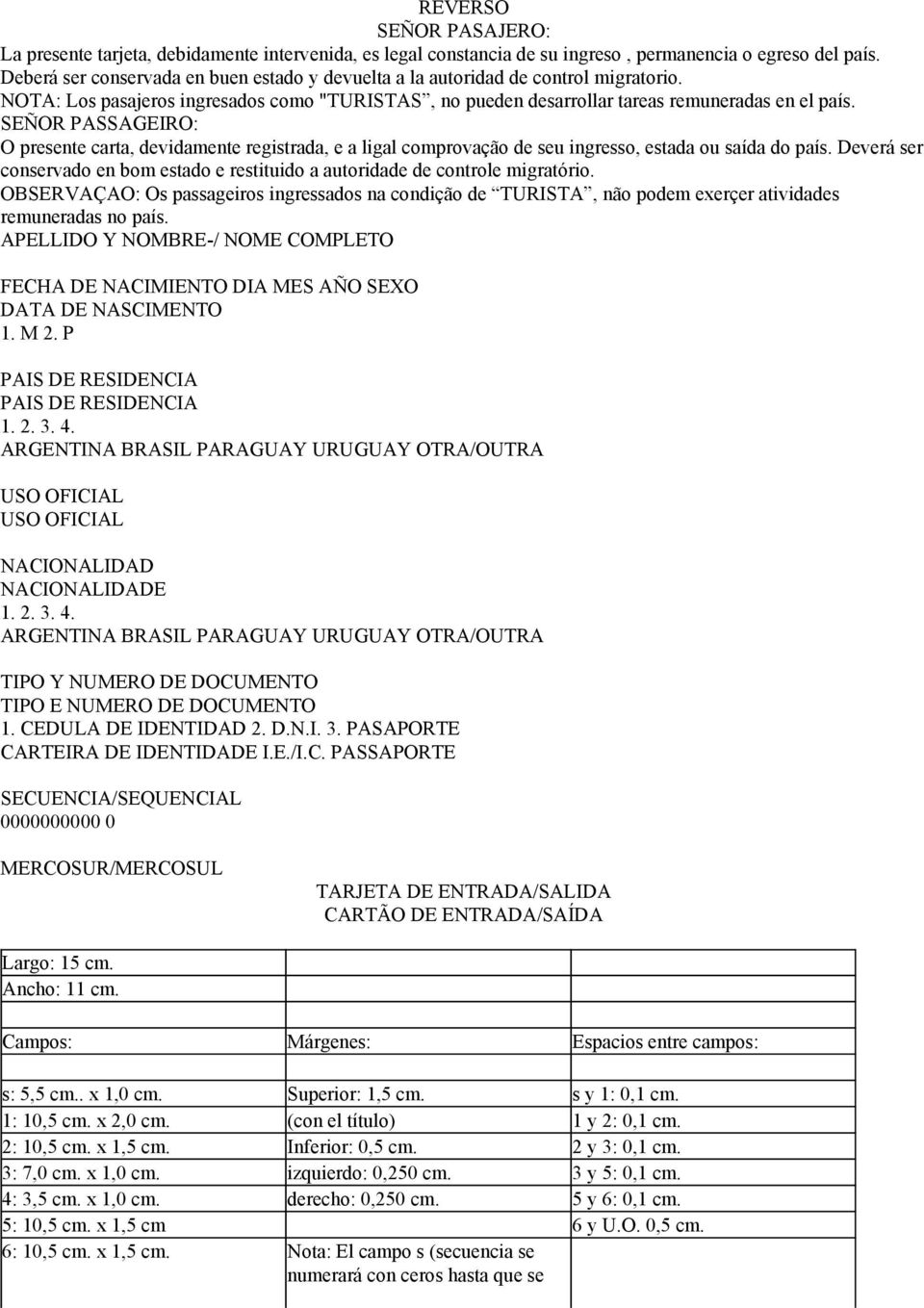 SEÑOR PASSAGEIRO: O presente carta, devidamente registrada, e a ligal comprovação de seu ingresso, estada ou saída do país.