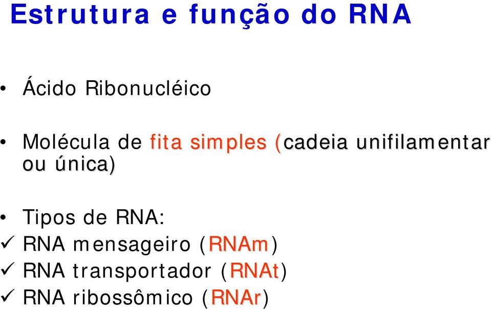 unifilamentar ou única) Tipos de RNA: RNA