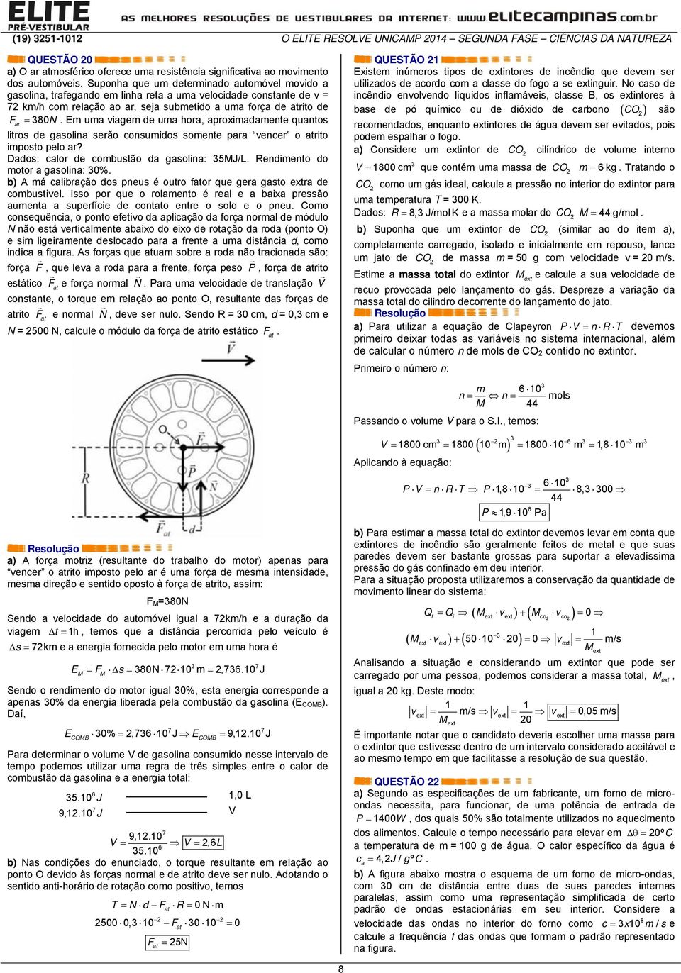 Em uma viagem de uma hora, aproximadamente quantos litros de gasolina serão consumidos somente para vencer o atrito imposto pelo ar? Dados: calor de combustão da gasolina: 5MJ/L.