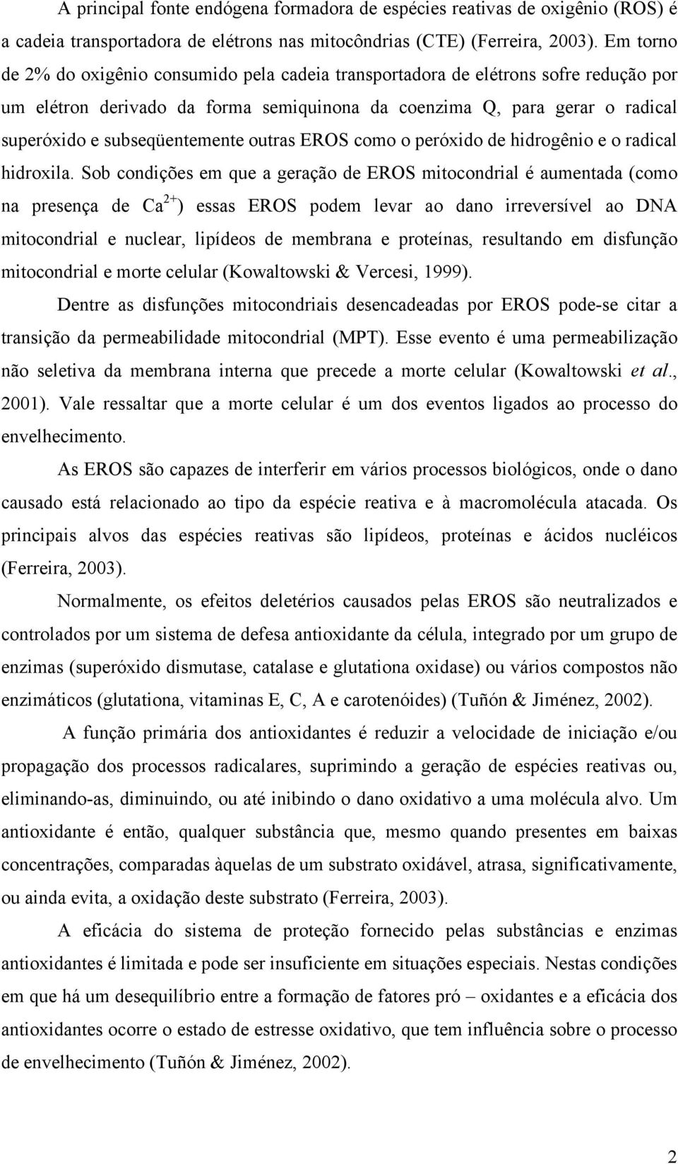 subseqüentemente outras EROS como o peróxido de hidrogênio e o radical hidroxila.