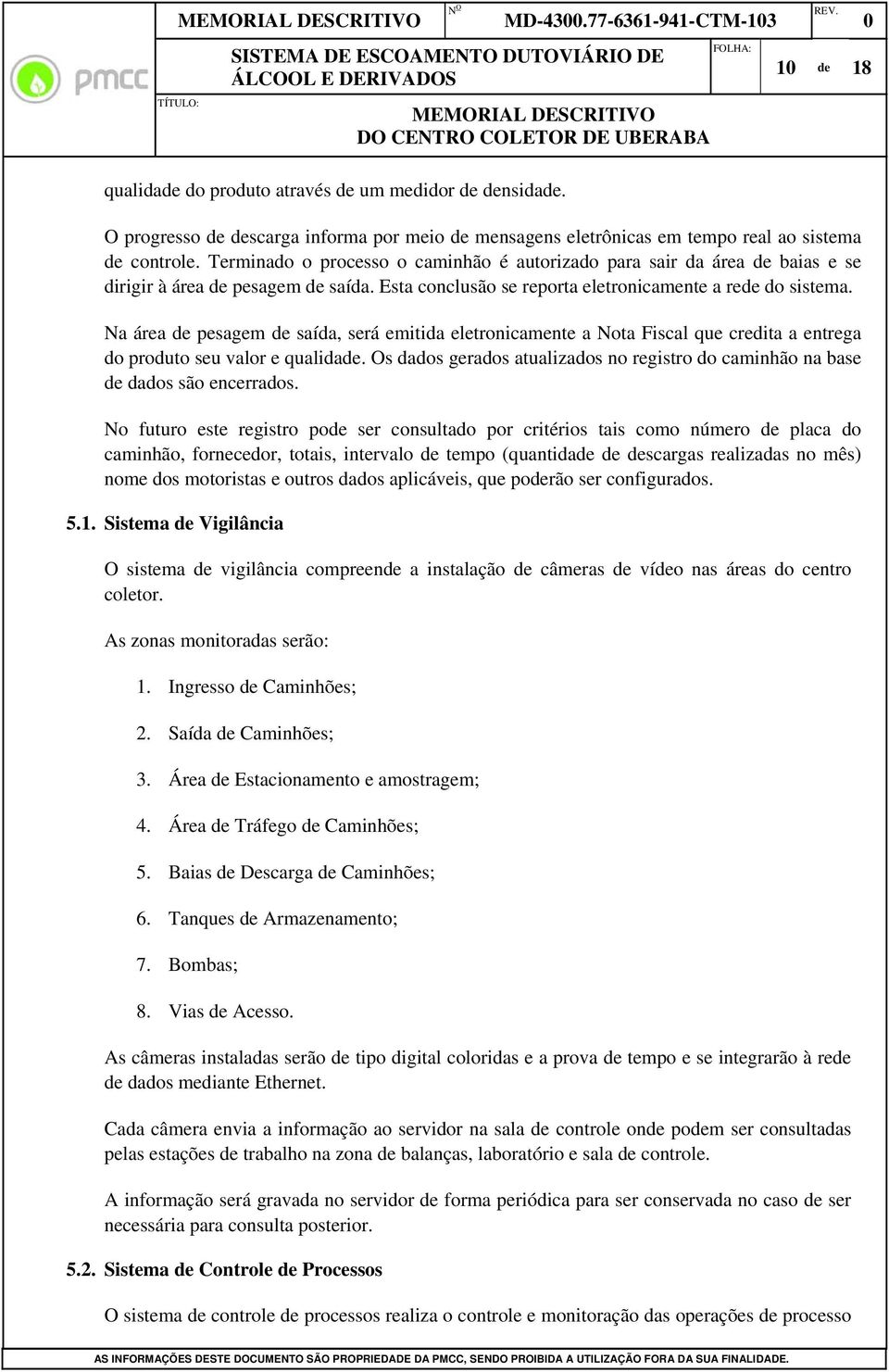 Na área de pesagem de saída, será emitida eletronicamente a Nota Fiscal que credita a entrega do produto seu valor e qualidade.