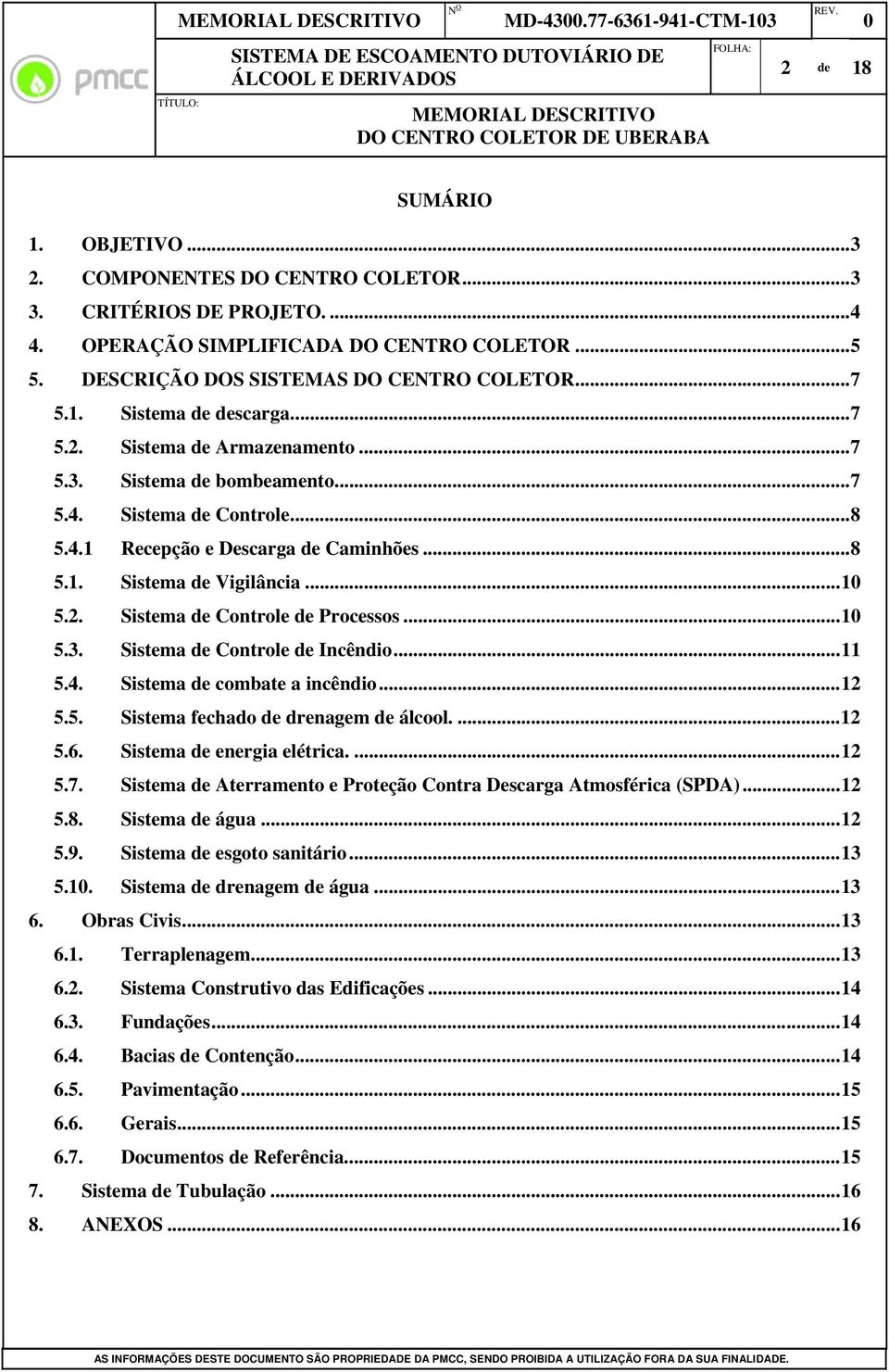 .. 1 5.2. Sistema de Controle de Processos... 1 5.3. Sistema de Controle de Incêndio... 11 5.4. Sistema de combate a incêndio... 12 5.5. Sistema fechado de drenagem de álcool.... 12 5.6.