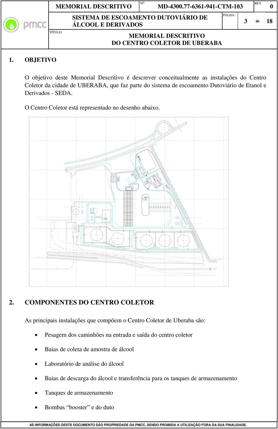 COMPONENTES DO CENTRO COLETOR As principais instalações que compõem o Centro Coletor de Uberaba são: Pesagem dos caminhões na entrada e saída do centro