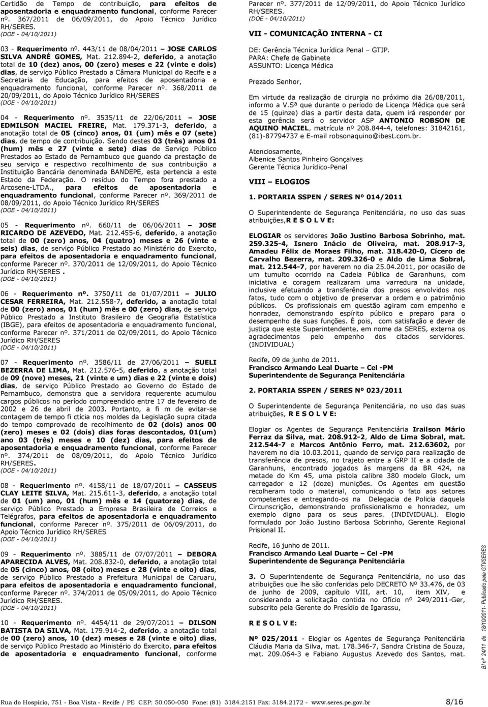 894-2, deferido, a anotação total de 10 (dez) anos, 00 (zero) meses e 22 (vinte e dois) dias, de serviço Público Prestado a Câmara Municipal do Recife e a Secretaria de Educação, para efeitos de