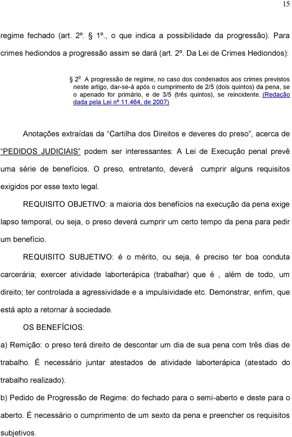 Da Lei de Crimes Hediondos): 2 o A progressão de regime, no caso dos condenados aos crimes previstos neste artigo, dar-se-á após o cumprimento de 2/5 (dois quintos) da pena, se o apenado for