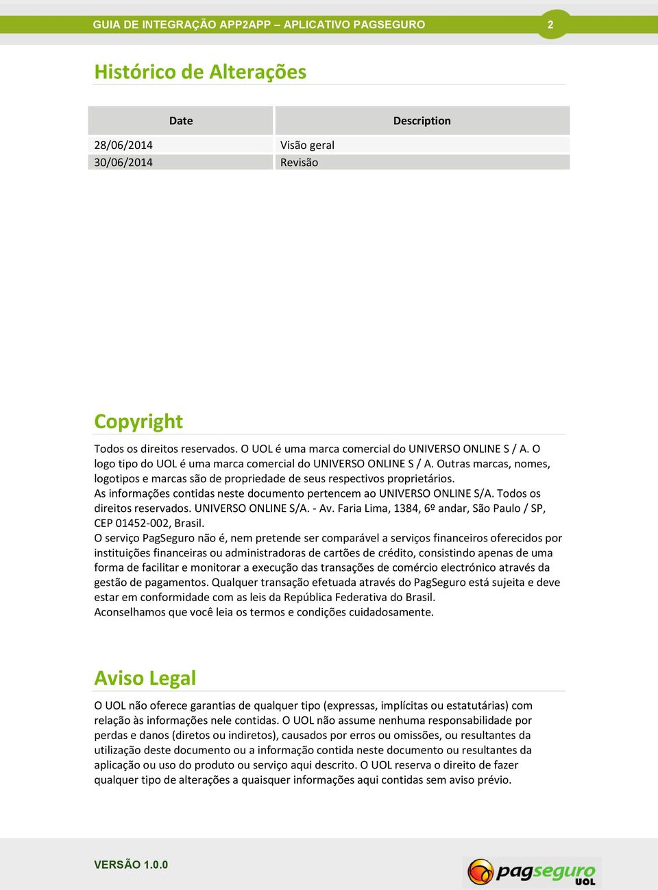 Outras marcas, nomes, logotipos e marcas são de propriedade de seus respectivos proprietários. As informações contidas neste documento pertencem ao UNIVERSO ONLINE S/A. Todos os direitos reservados.