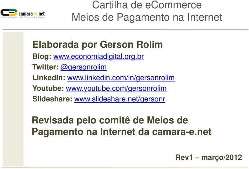 com/in/gersonrolim Youtube: www.youtube.com/gersonrolim Slideshare: www.slideshare.