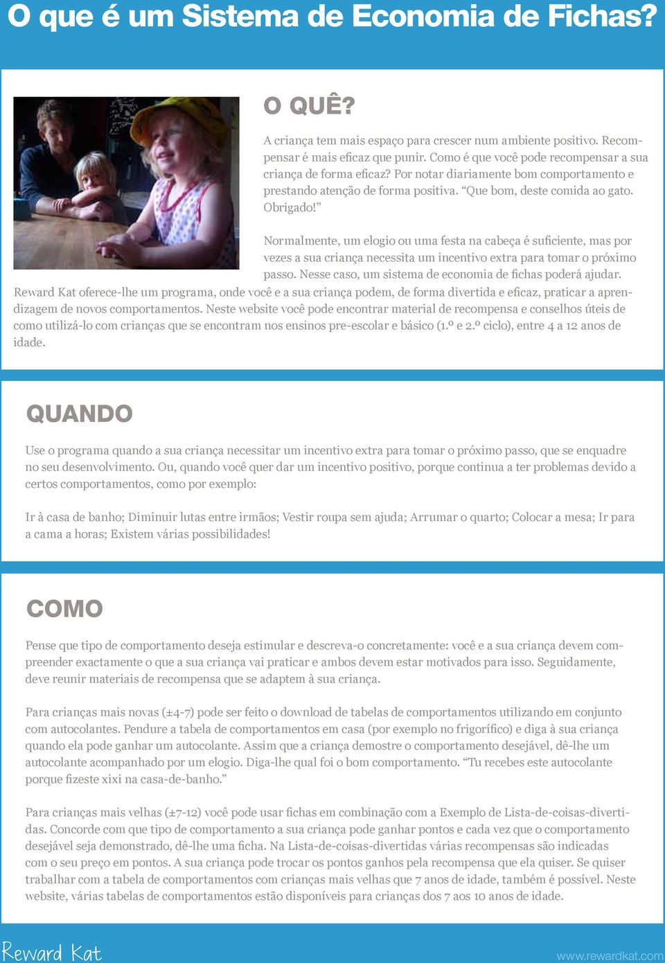 Normalmente, um elogio ou uma festa na cabeça é suficiente, mas por vezes a sua criança necessita um incentivo extra para tomar o próximo passo.