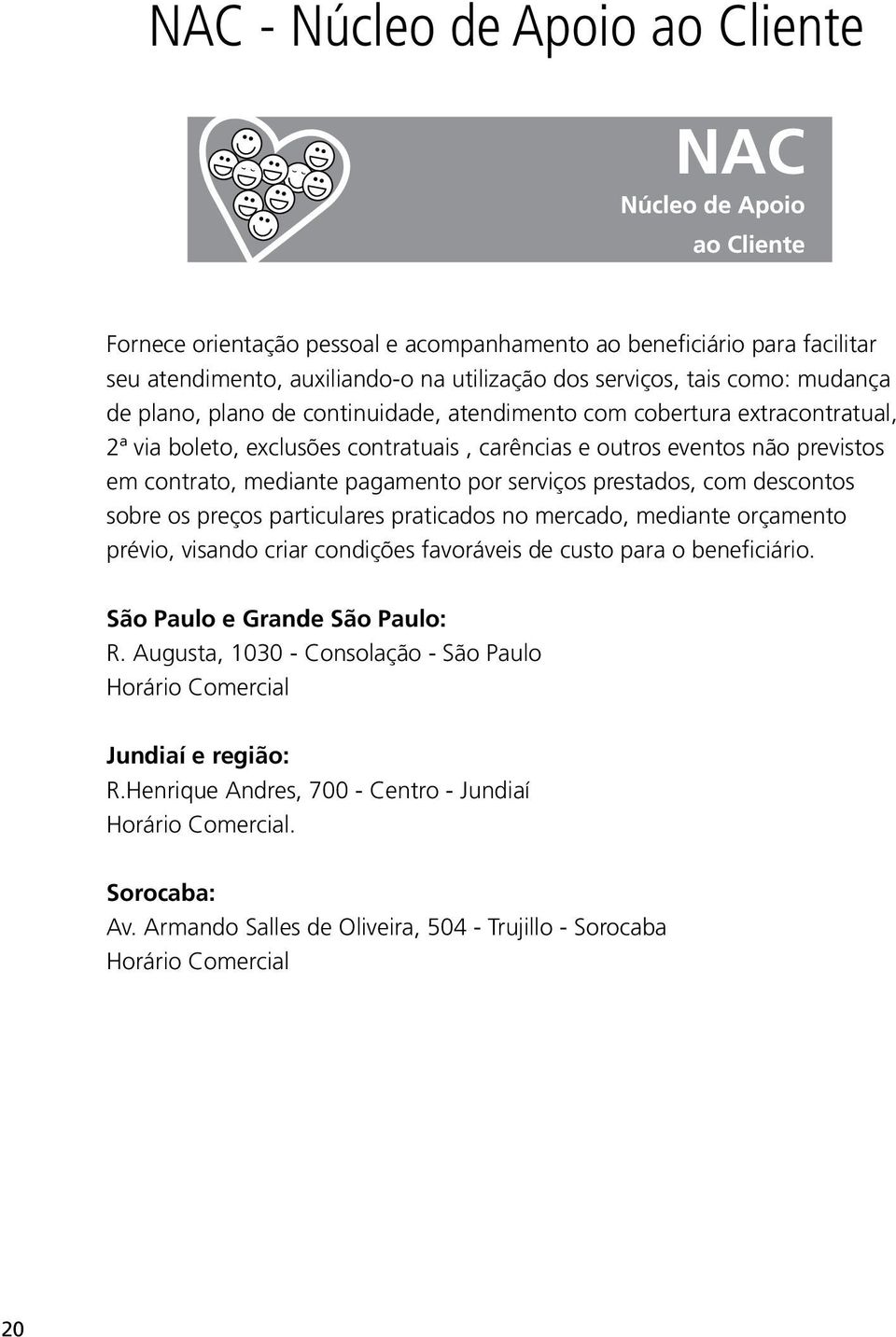 prestados, com descontos sobre os preços particulares praticados no mercado, mediante orçamento prévio, visando criar condições favoráveis de custo para o beneficiário.