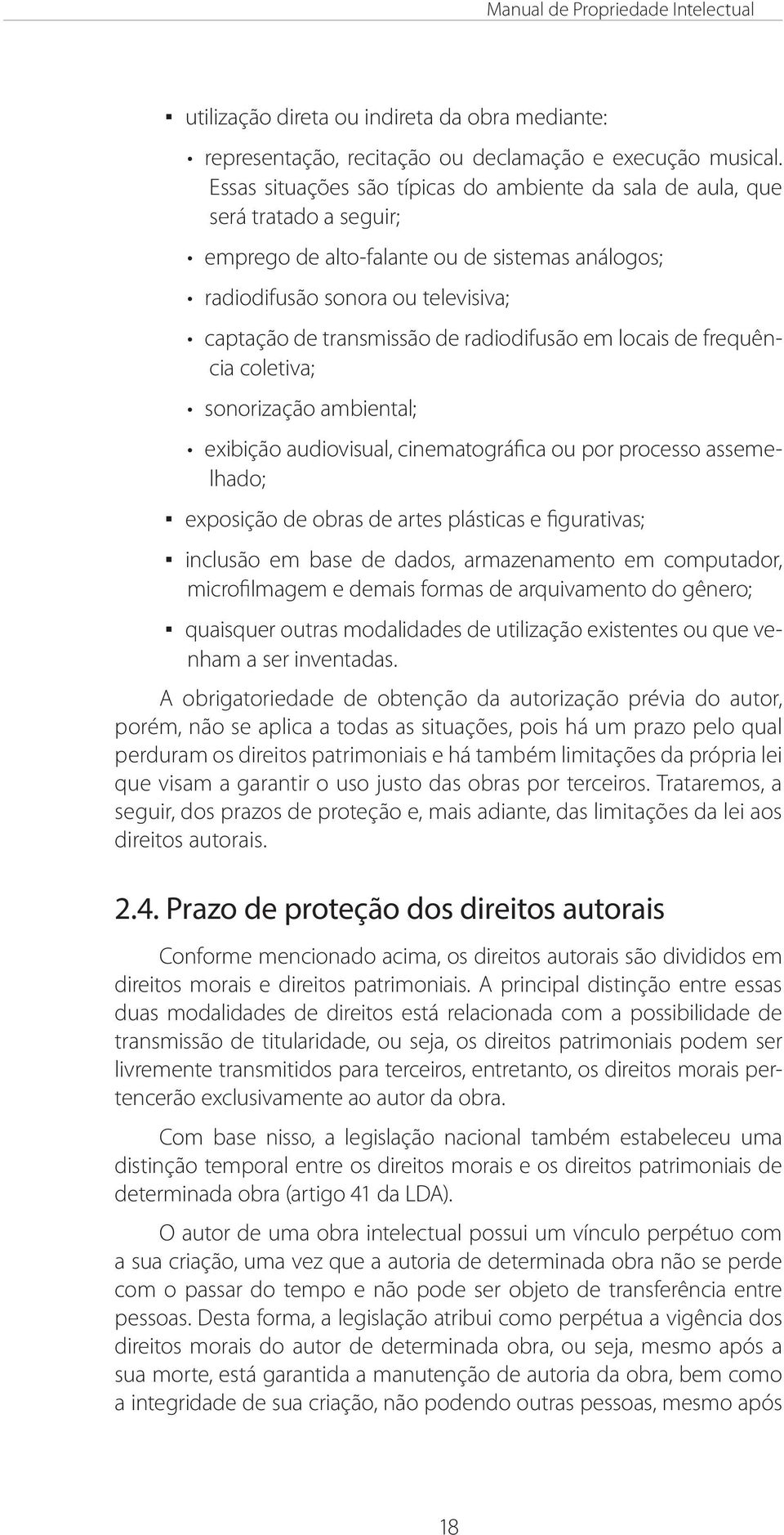 radiodifusão em locais de frequência coletiva; sonorização ambiental; exibição audiovisual, cinematográfica ou por processo assemelhado; exposição de obras de artes plásticas e figurativas; inclusão