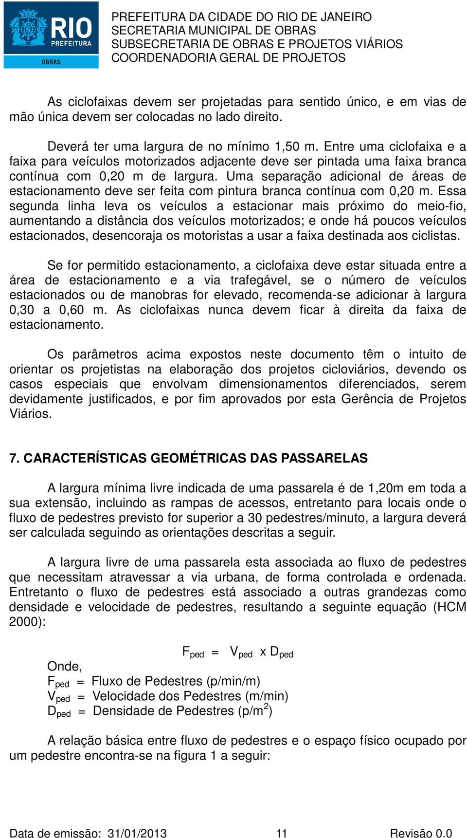 Uma separação adicional de áreas de estacionamento deve ser feita com pintura branca contínua com 0,20 m.