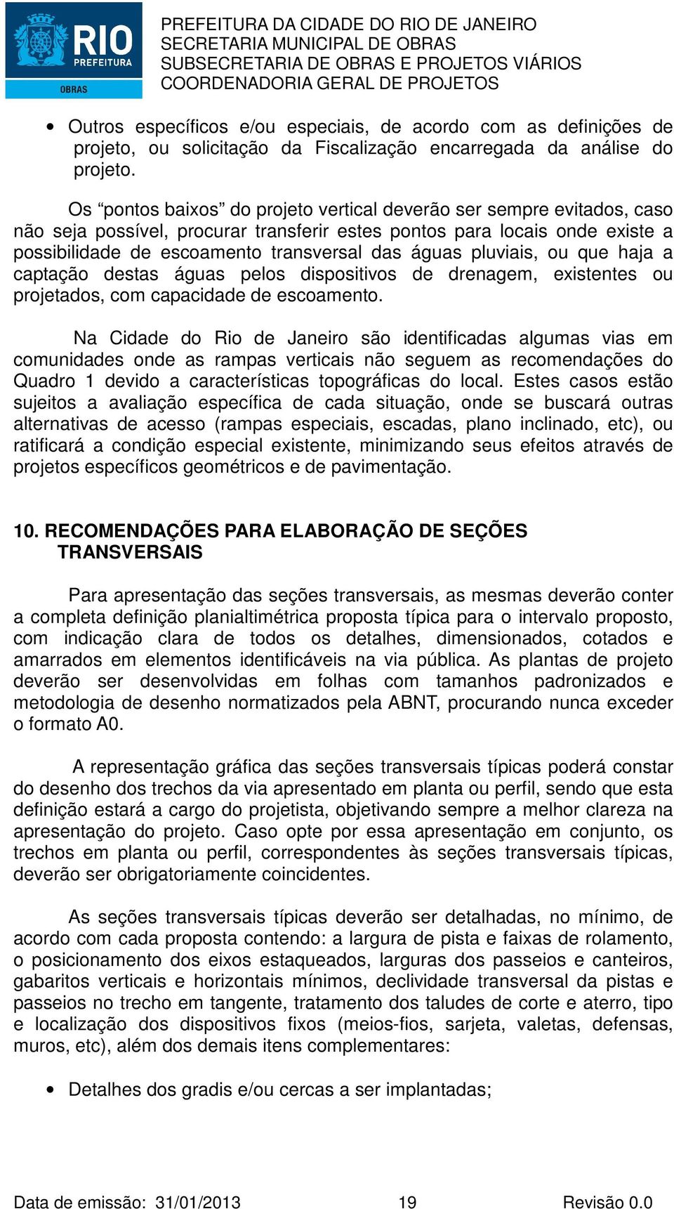 pluviais, ou que haja a captação destas águas pelos dispositivos de drenagem, existentes ou projetados, com capacidade de escoamento.