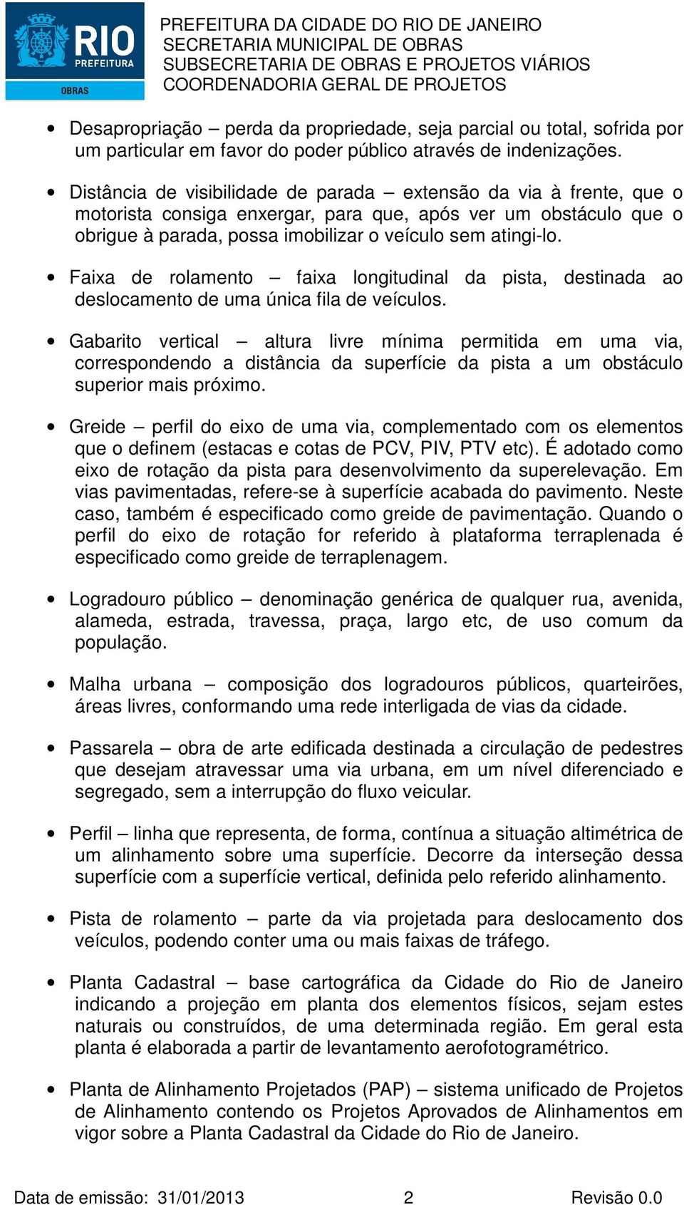 Faixa de rolamento faixa longitudinal da pista, destinada ao deslocamento de uma única fila de veículos.