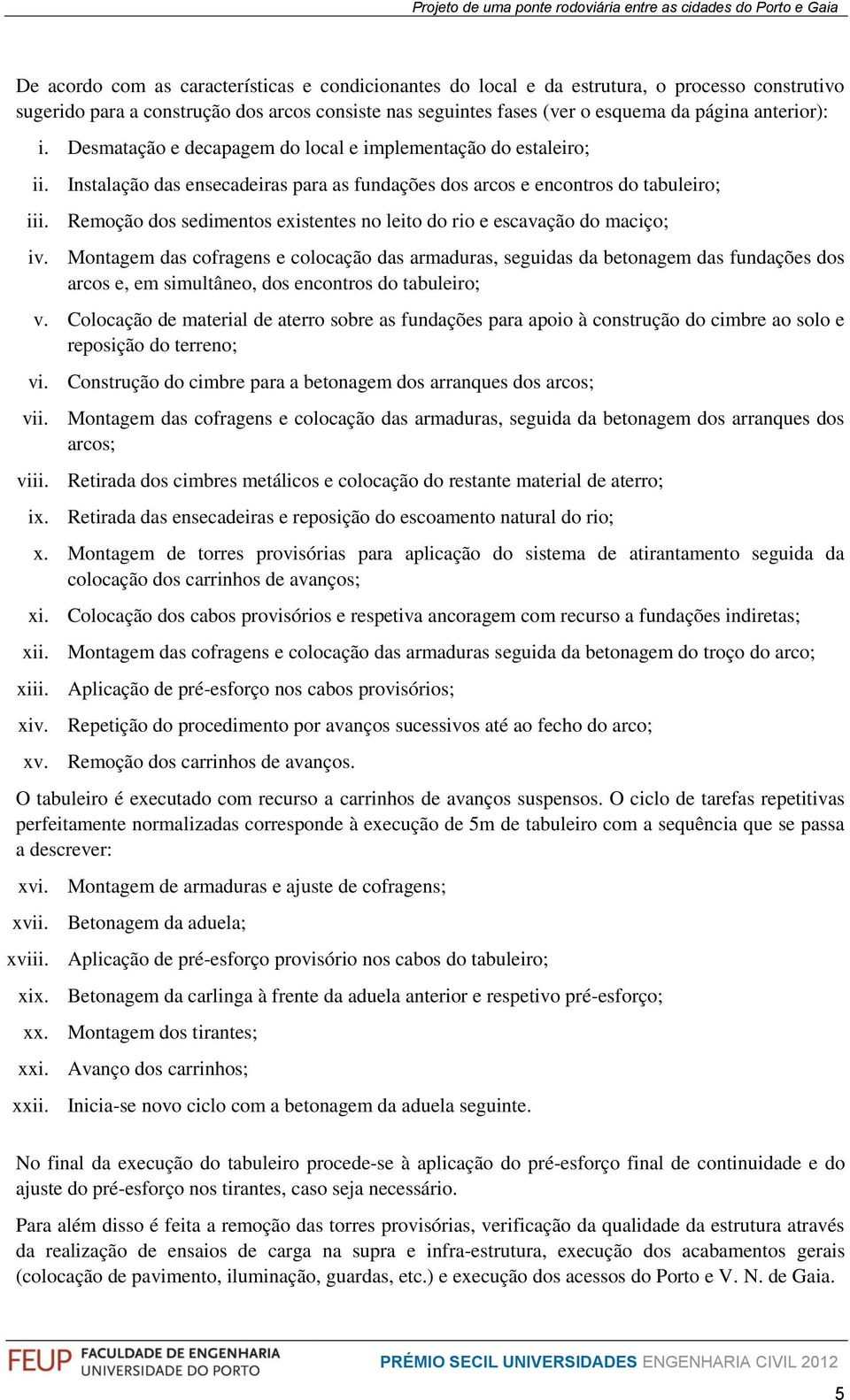 Remoção dos sedimentos existentes no leito do rio e escavação do maciço; iv.