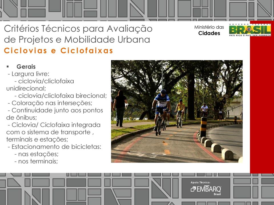 Continuidade junto aos pontos de ônibus; - Ciclovia/ Ciclofaixa integrada com o sistema