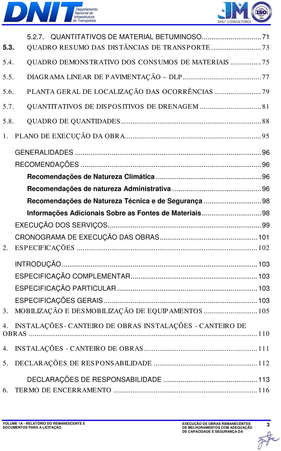 .. 96 RECOMENDAÇÕES... 96 Recomendações de Natureza Climática... 96 Recomendações de natureza Administrativa... 96 Recomendações de Natureza Técnica e de Segurança.