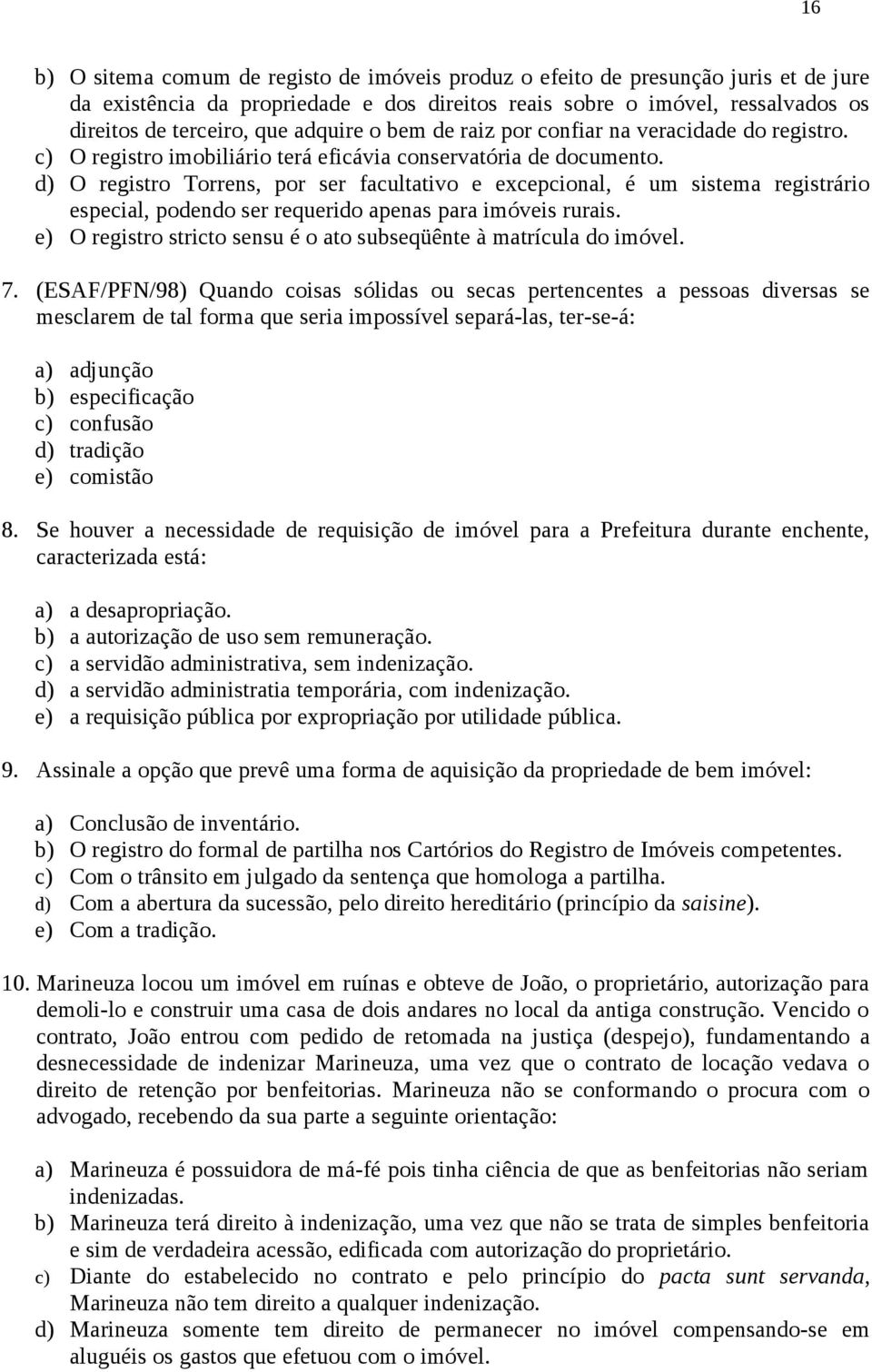 d) O registro Torrens, por ser facultativo e excepcional, é um sistema registrário especial, podendo ser requerido apenas para imóveis rurais.