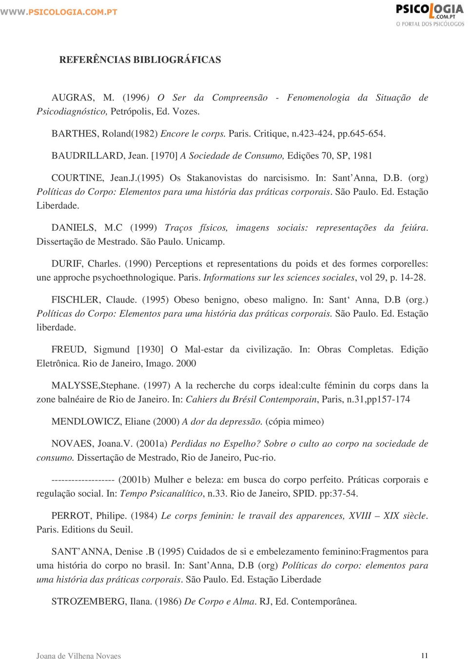 São Paulo. Ed. Estação Liberdade. DANIELS, M.C (1999) Traços físicos, imagens sociais: representações da feiúra. Dissertação de Mestrado. São Paulo. Unicamp. DURIF, Charles.