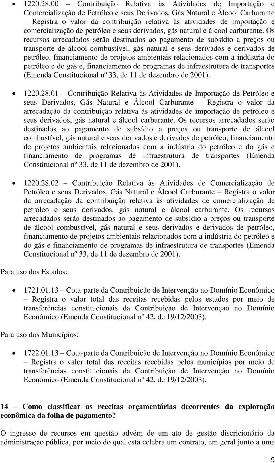 importação e comercialização de petróleo e seus derivados, gás natural e álcool carburante.