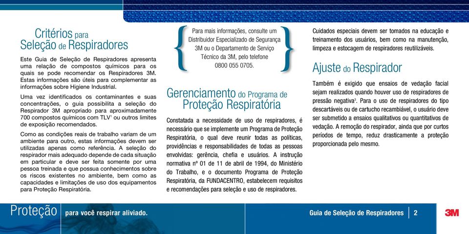 Uma vez identificados os contaminantes e suas concentrações, o guia possibilita a seleção do 3M apropriado para aproximadamente 700 compostos químicos com TLV 1 ou outros limites de exposição