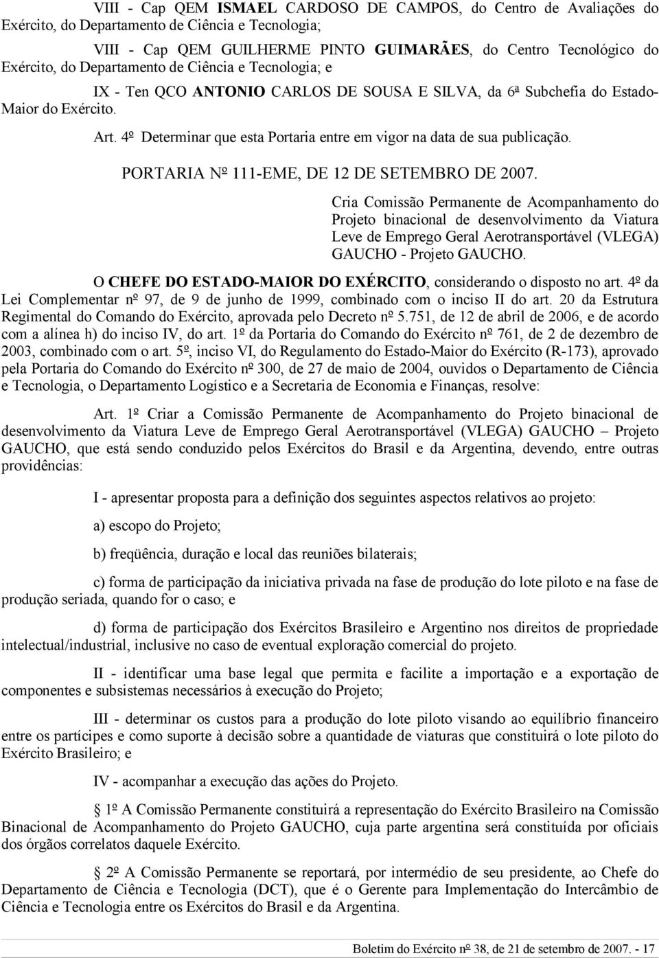 4º Determinar que esta Portaria entre em vigor na data de sua publicação. PORTARIA Nº 111-EME, DE 12 DE SETEMBRO DE 2007.