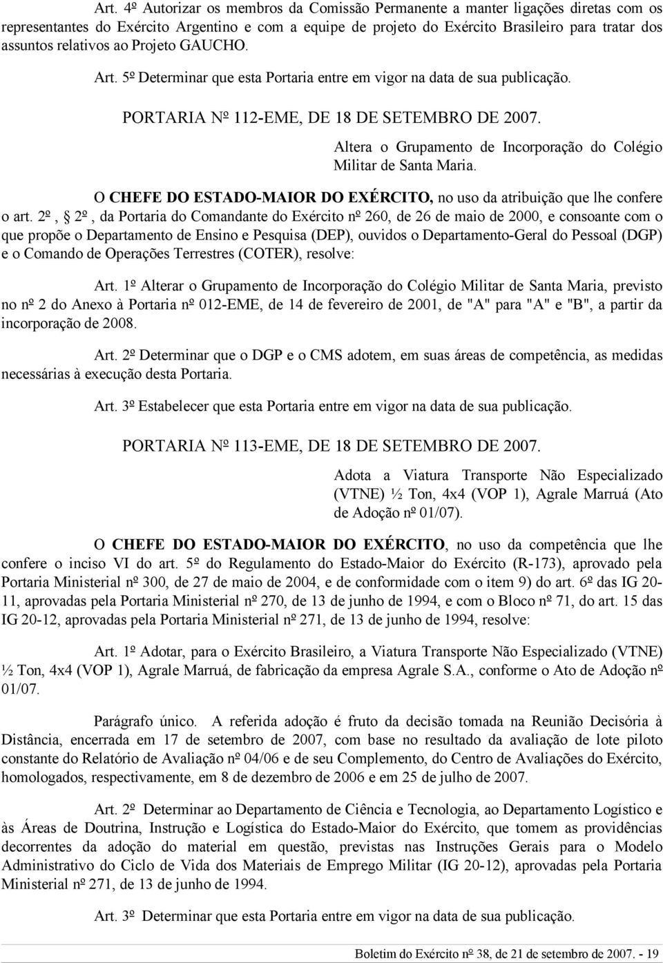 Altera o Grupamento de Incorporação do Colégio Militar de Santa Maria. O CHEFE DO ESTADO-MAIOR DO EXÉRCITO, no uso da atribuição que lhe confere o art.