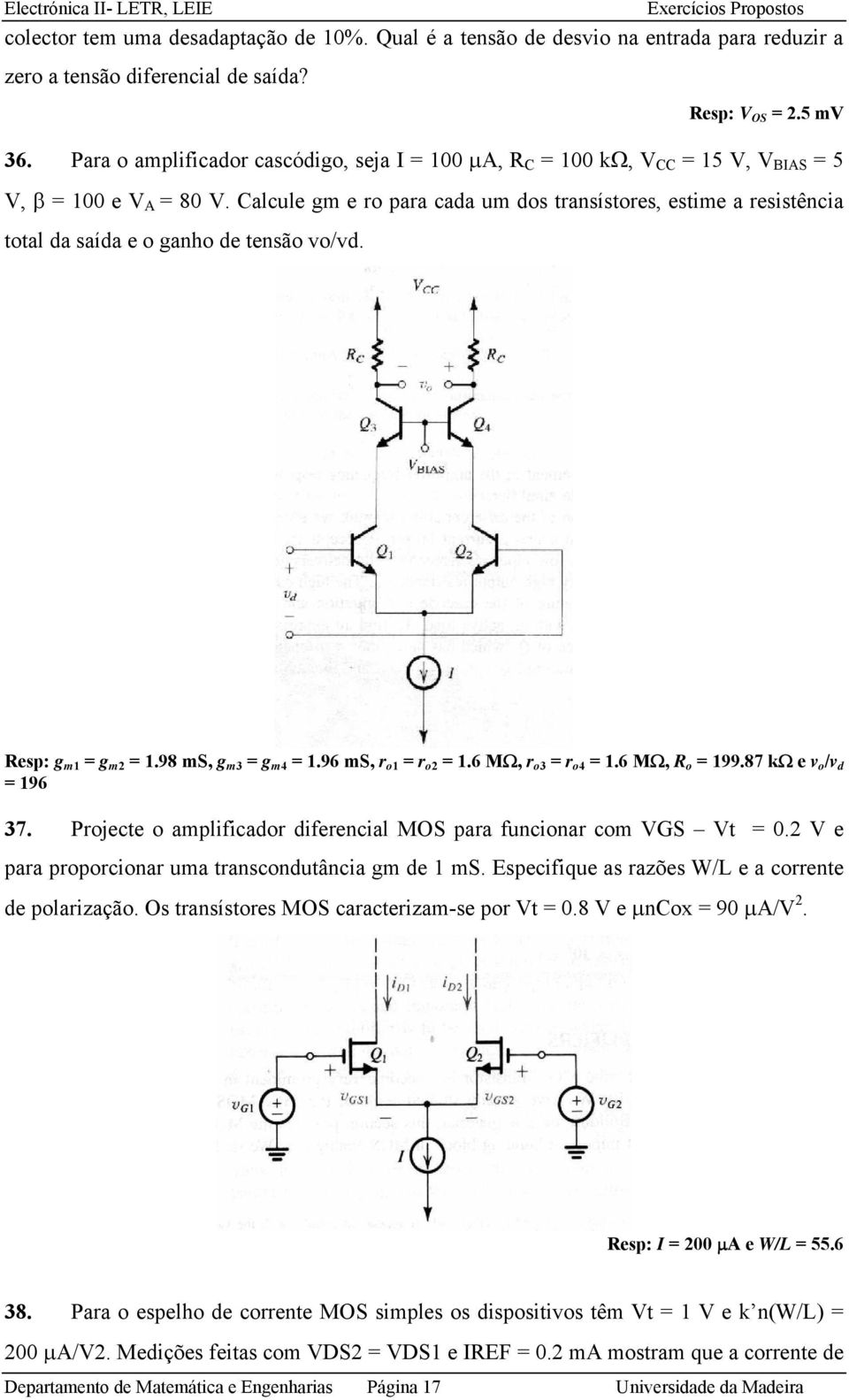 Calcule gm e ro para cada um dos transístores, estime a resistência total da saída e o ganho de tensão vo/vd. esp: g m1 = g m2 = 1.98 ms, g m3 = g m4 = 1.96 ms, r o1 = r o2 = 1.6 MΩ, r o3 = r o4 = 1.