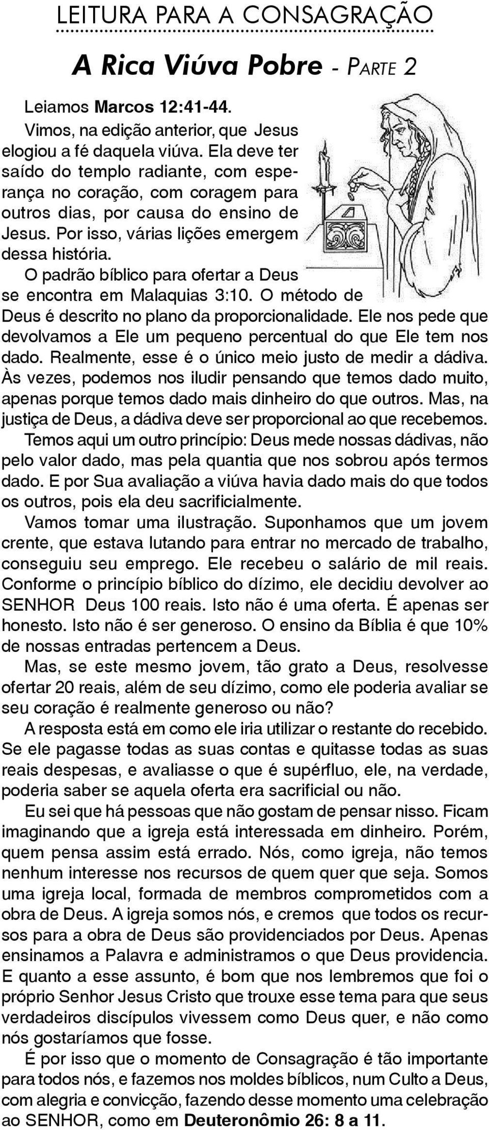 O padrão bíblico para ofertar a Deus se encontra em Malaquias 3:10. O método de Deus é descrito no plano da proporcionalidade.