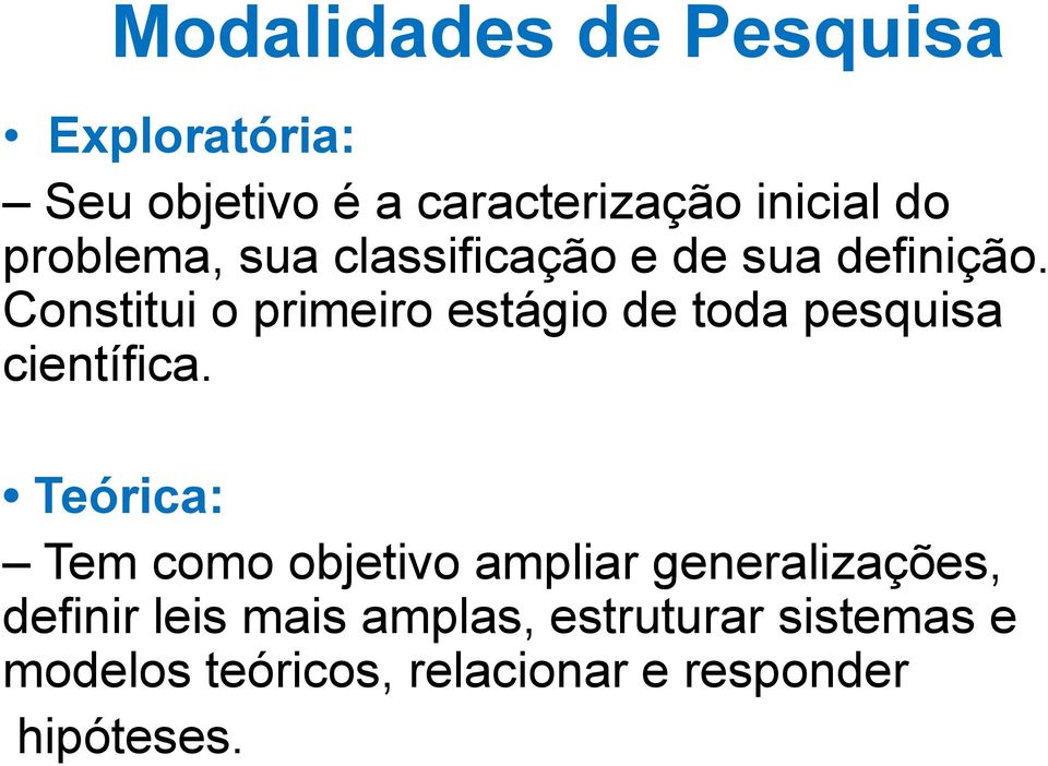 Constitui o primeiro estágio de toda pesquisa científica.