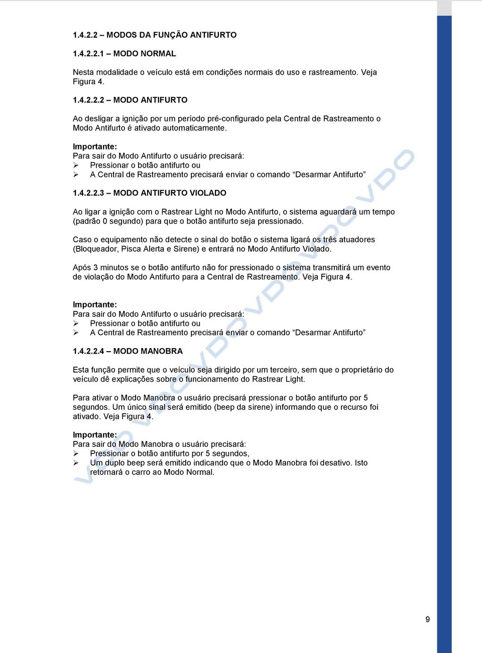 2.3 MODO ANTIFURTO VIOLADO Ao ligar a ignição com o Rastrear Light no Modo Antifurto, o sistema aguardará um tempo (padrão 0 segundo) para que o botão antifurto seja pressionado.