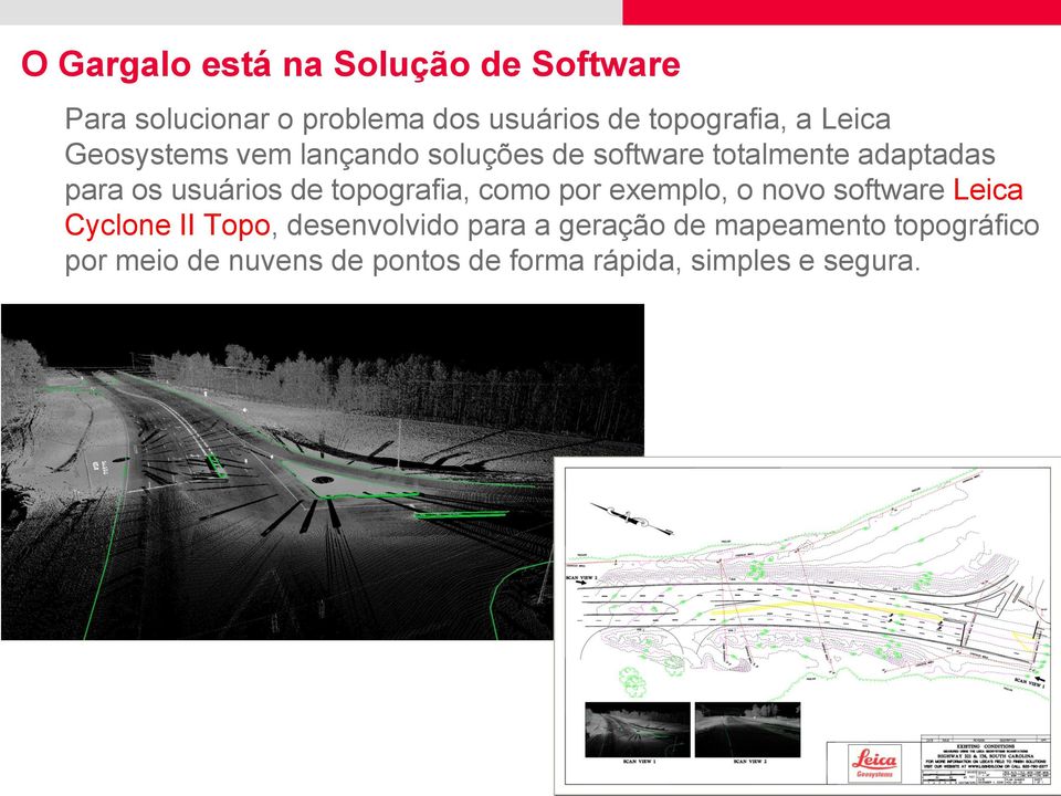 topografia, como por exemplo, o novo software Leica Cyclone II Topo, desenvolvido para a