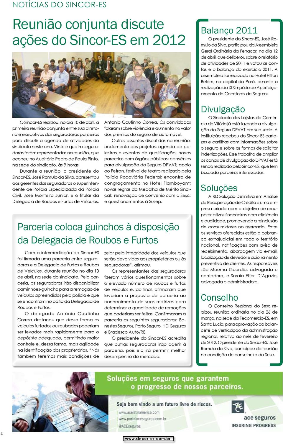 Vinte e quatro seguradoras foram representadas na reunião, que ocorreu no Auditório Pedro de Paula Pinto, na sede do sindicato, às 9 horas.