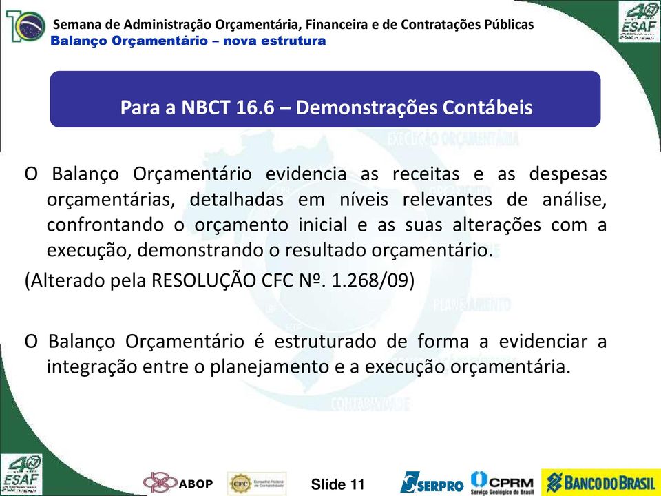 níveis relevantes de análise, confrontando o orçamento inicial e as suas alterações com a execução, demonstrando o