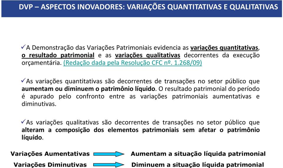 268/09) As variações quantitativas são decorrentes de transações no setor público que aumentam ou diminuem o patrimônio líquido.