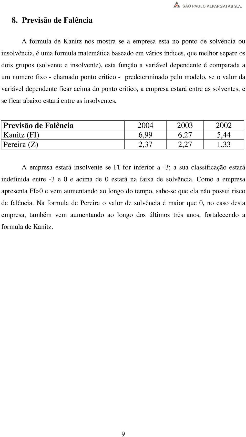 critico, a empresa estará entre as solventes, e se ficar abaixo estará entre as insolventes.