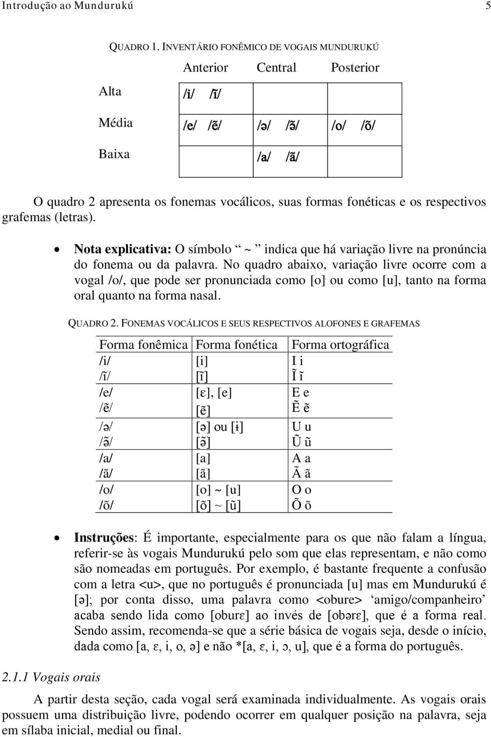 respectivos grafemas (letras). Nota explicativa: O símbolo ~ indica que há variação livre na pronúncia do fonema ou da palavra.