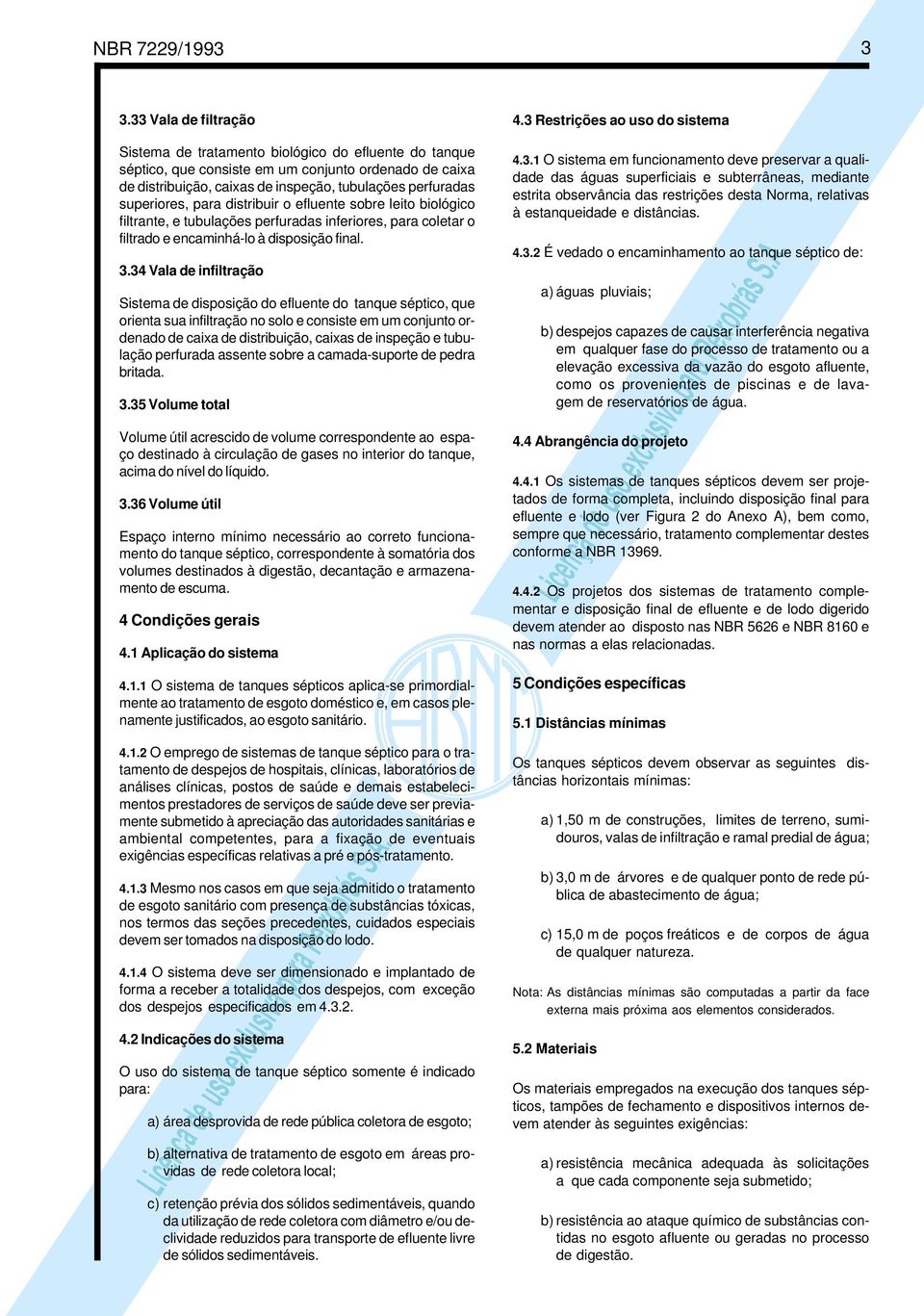 superiores, para distribuir o efluente sobre leito biológico filtrante, e tubulações perfuradas inferiores, para coletar o filtrado e encaminhá-lo à disposição final. 3.