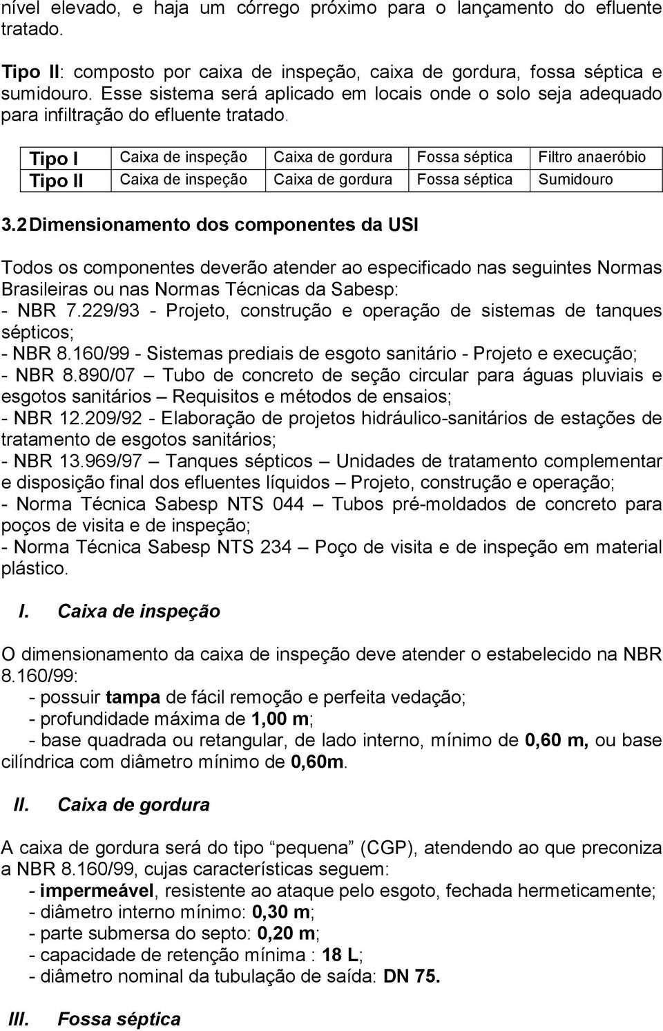 Tipo I Tipo II Caixa de inspeção Caixa de gordura Fossa séptica Sumidouro Caixa de inspeção Caixa de gordura Fossa séptica Filtro anaeróbio 3.